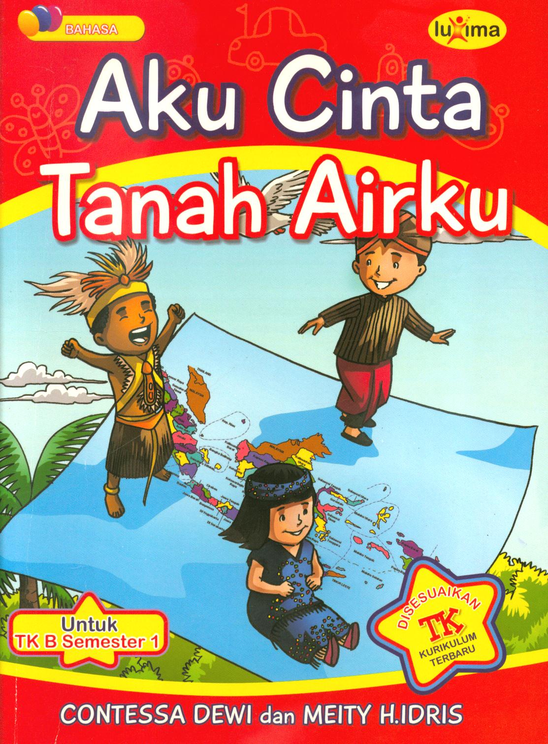 Cover Aku cinta tanah airku untuk TK B semester 1 / Contessa Dewi, Meity.H.Idris