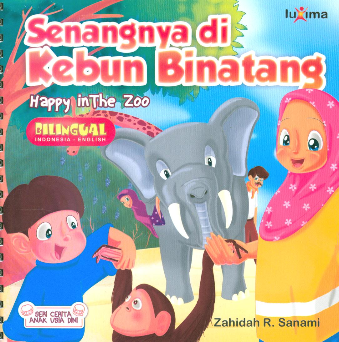 Cover Senangnya di kebun binatang (Happy in the zoo) / Zahidah R. Sanami ; penyunting, Tim Luxima Kids