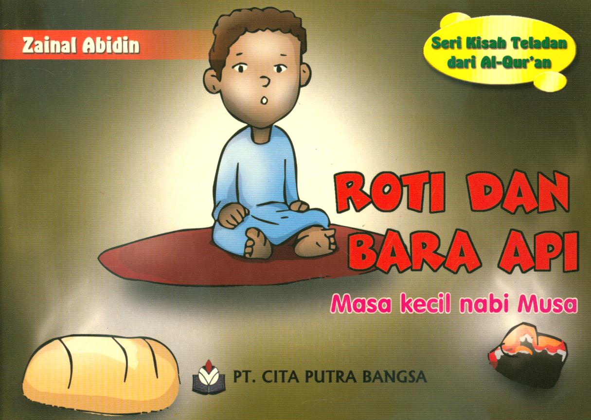 Cover Roti dan bara api :  masa kecil nabi Musa AS / Zainal Abidin