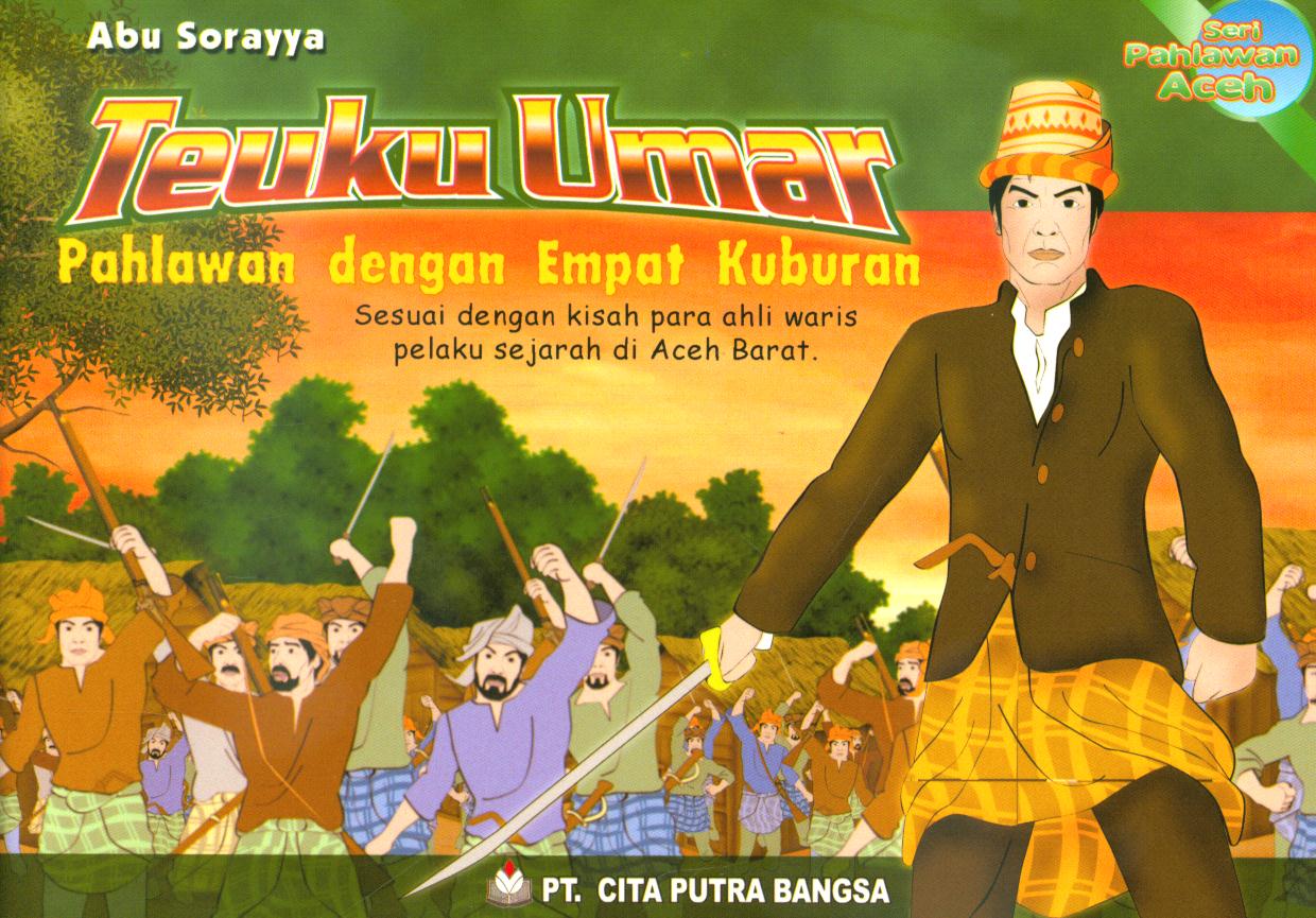 Cover Teuku Umar :  Pahlawan dengan empat kuburan / Abu Soraya