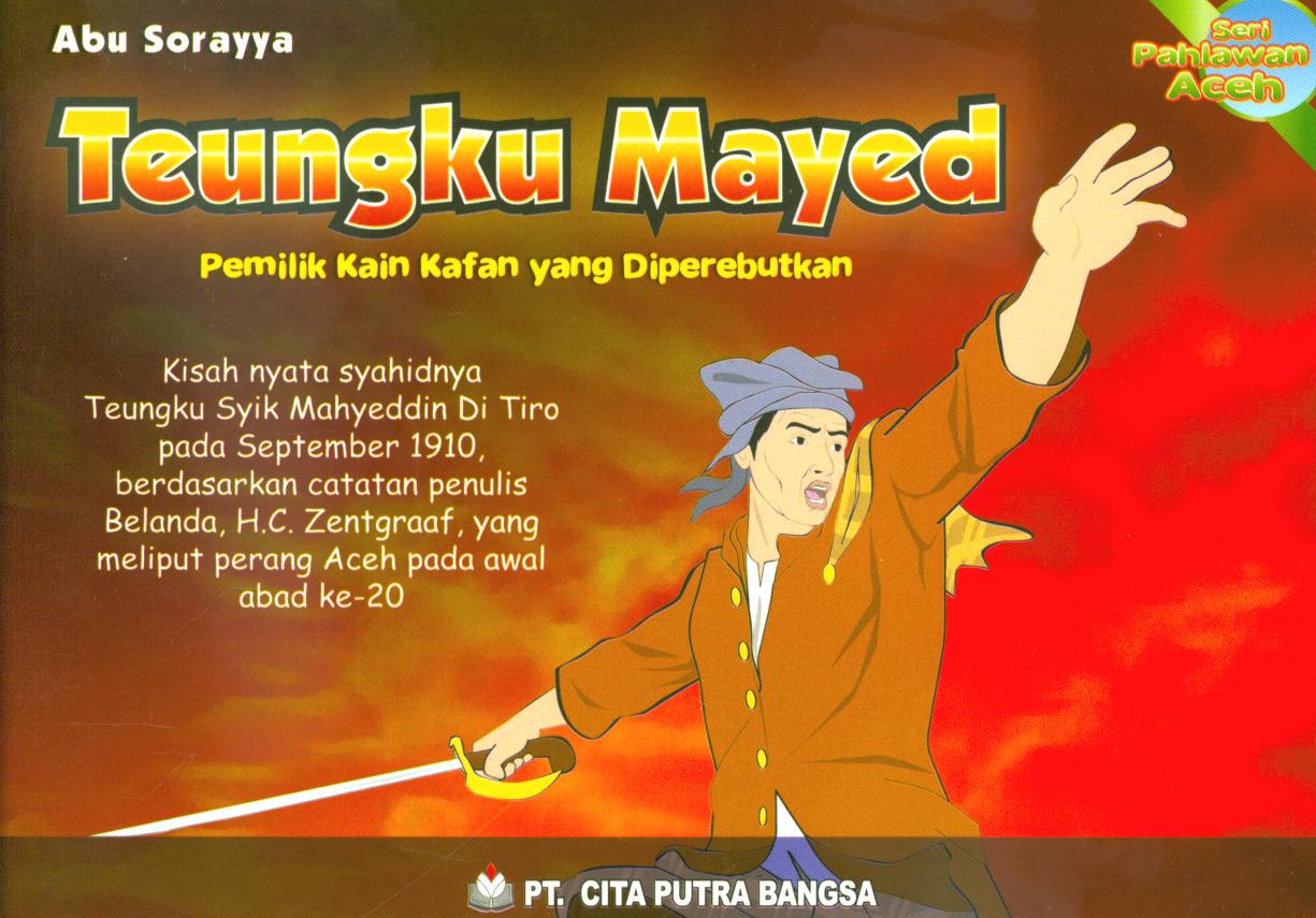 Cover Teungku Mayed :  Pemilik kain kafan yang diperebutkan / Abu Soraya