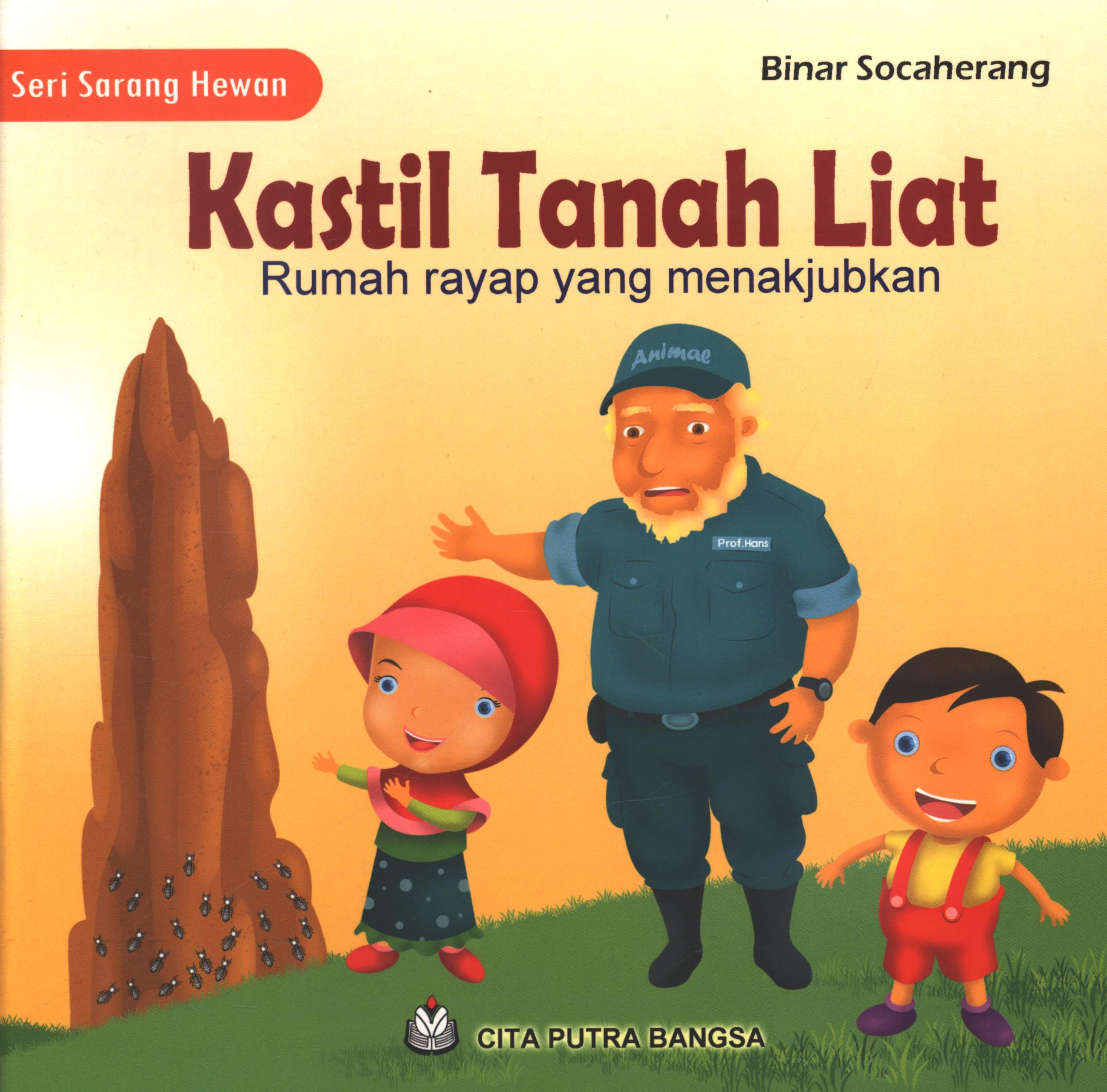 Cover Kastil tanah liat :  Rumah rayap yang menakjubkan / Binar Socaherang ; editor, Sri Wahyuni