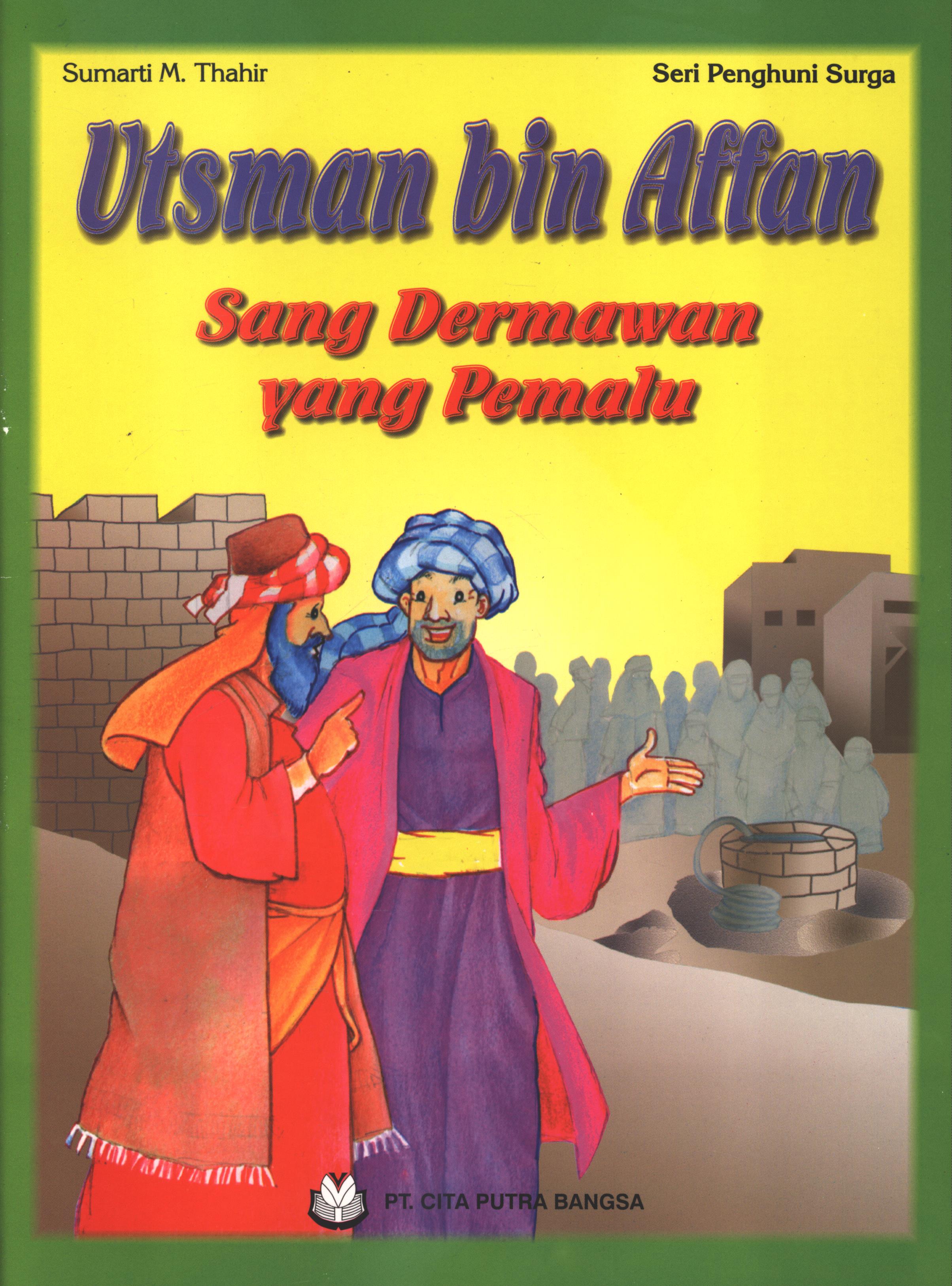 Cover Utsman bin Affan :  Sang dermawan yang pemalu / Sumarti M. Thahir
