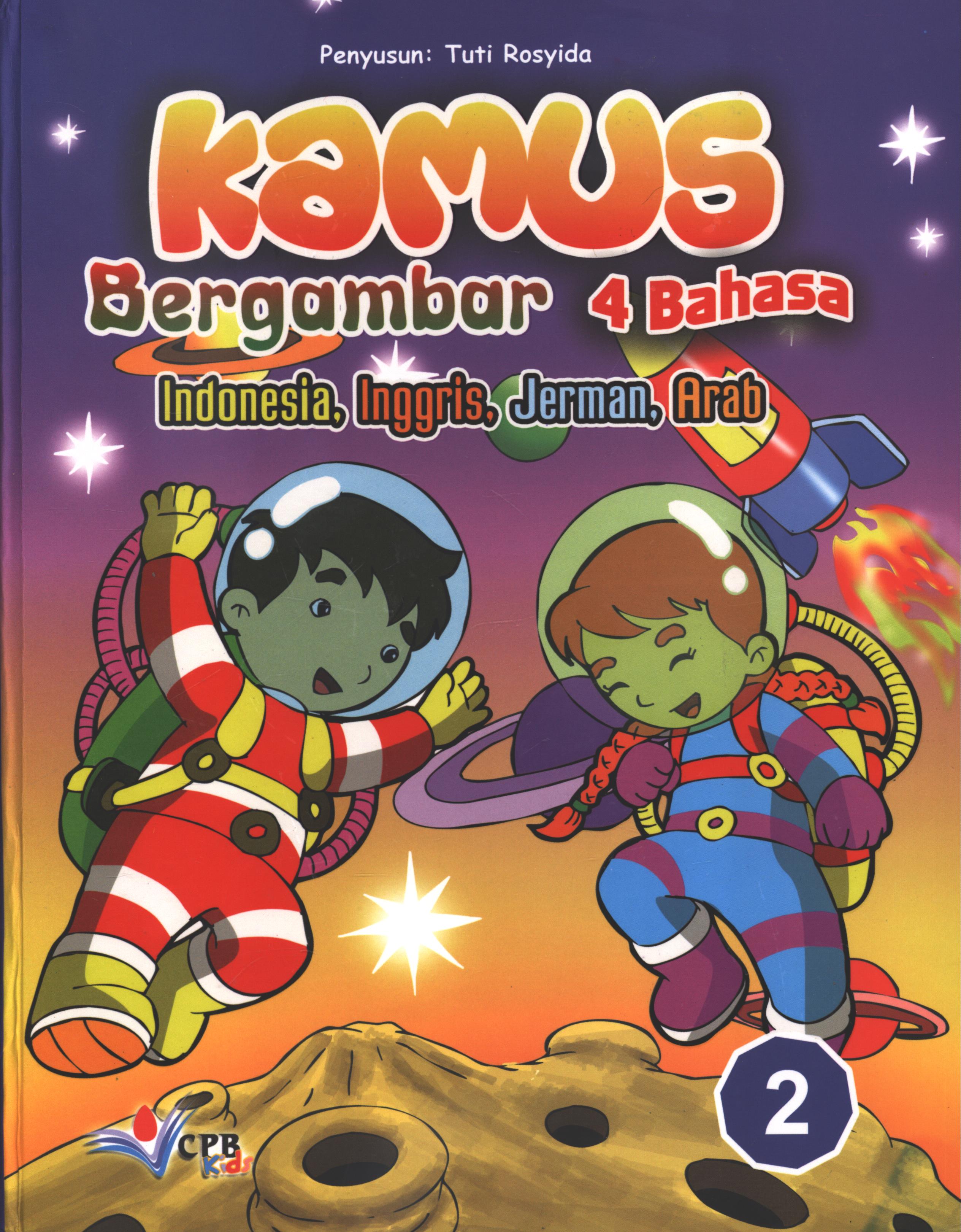 Cover Kamus bergambar 4 bahasa :  Indonesia, Inggris, Jerman, Arab buku 2 / Tuti Rosyida ; editor bahasa Jerman, Joenia Siregar, editor bahasa Arab, Rizki Fauzan Hasibuan