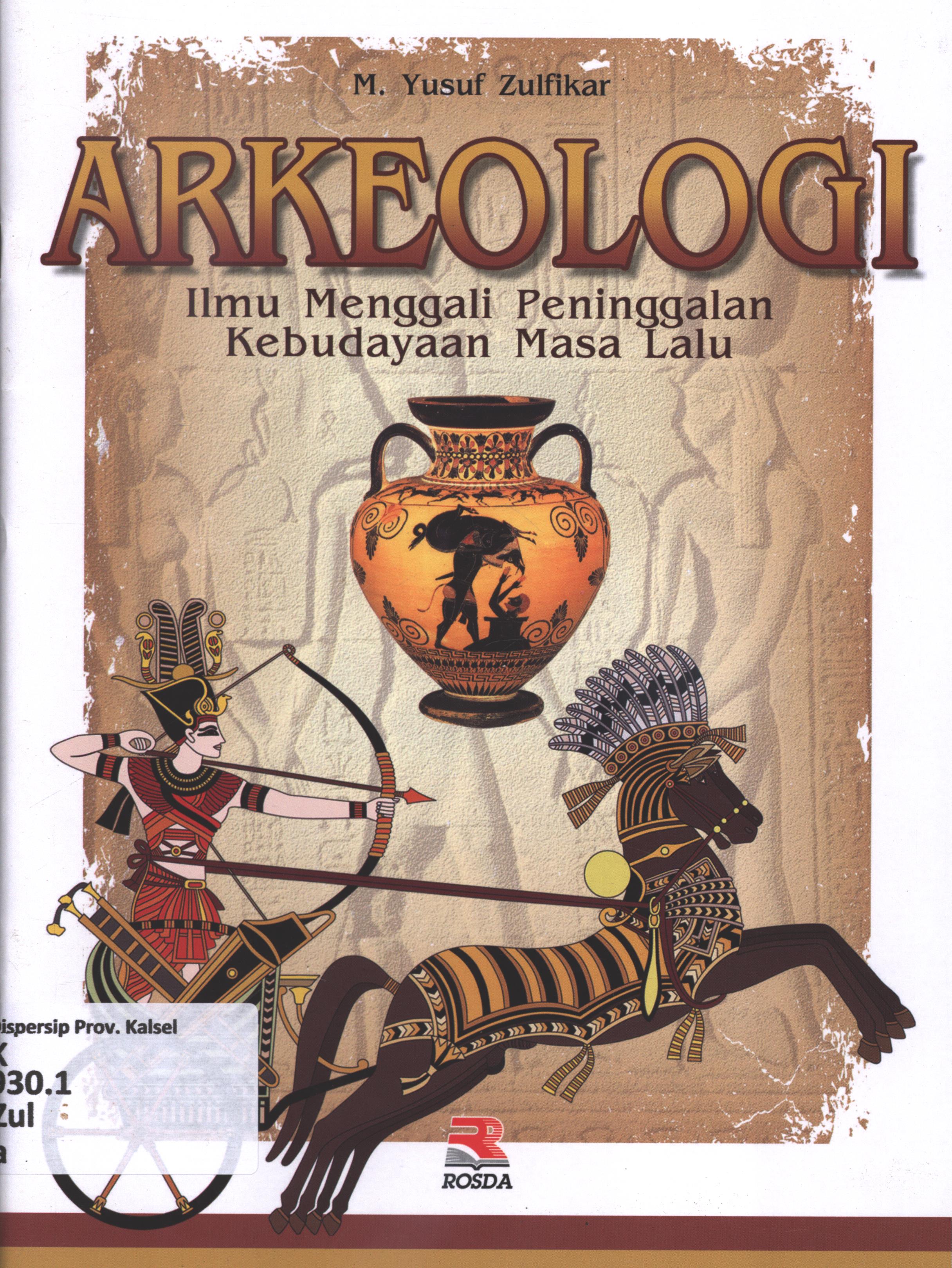 Cover Arkeologi :  ilmu menggali peninggalan kebudayaan masa lalu / M. Yusuf Zulfikar ; editor, Pipih Latifah