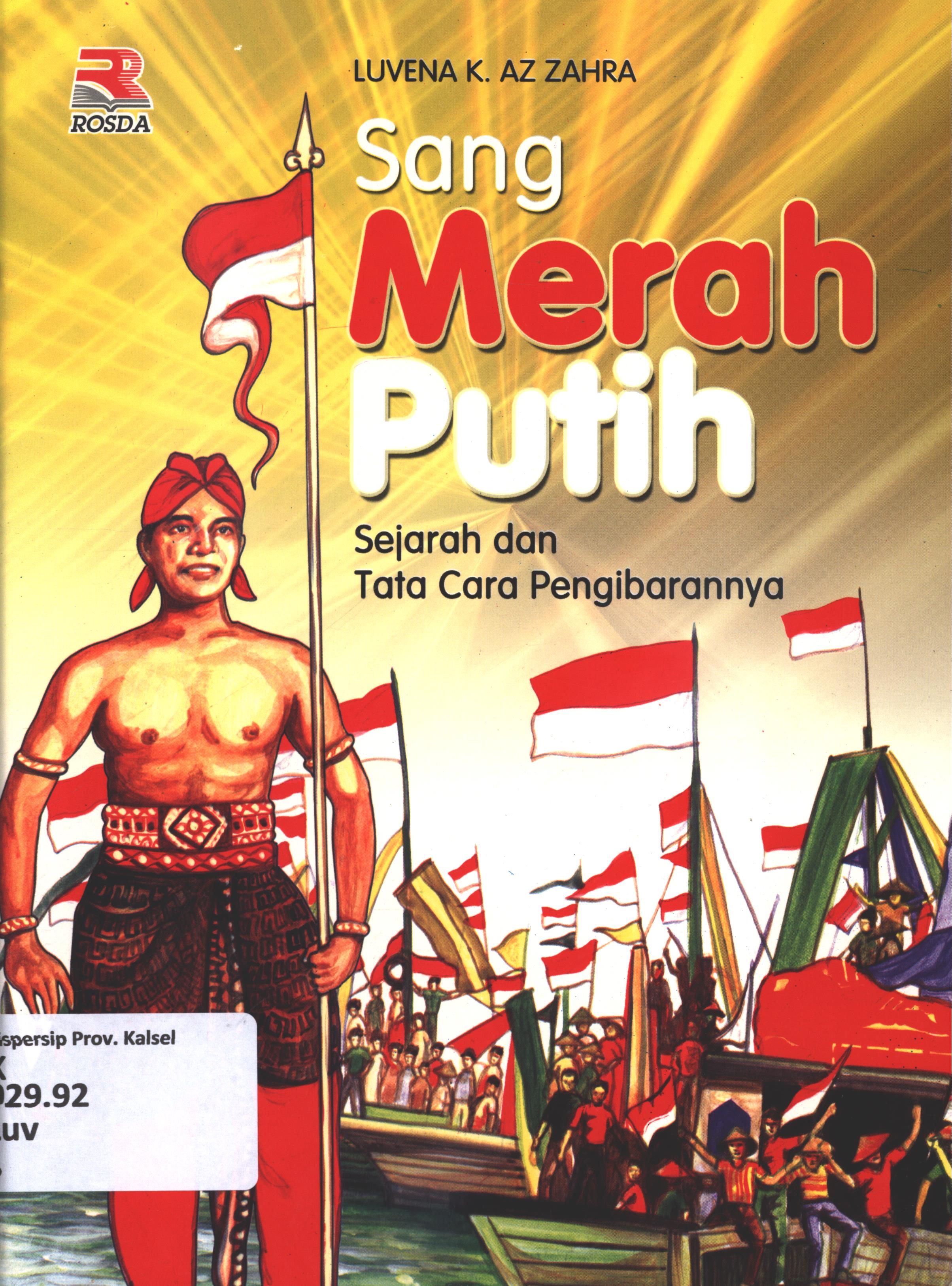 Cover Sang merah putih :  sejarah dan tata cara pengibarannya / Luvena K. Az Zahra ; editor, Iman Budiman