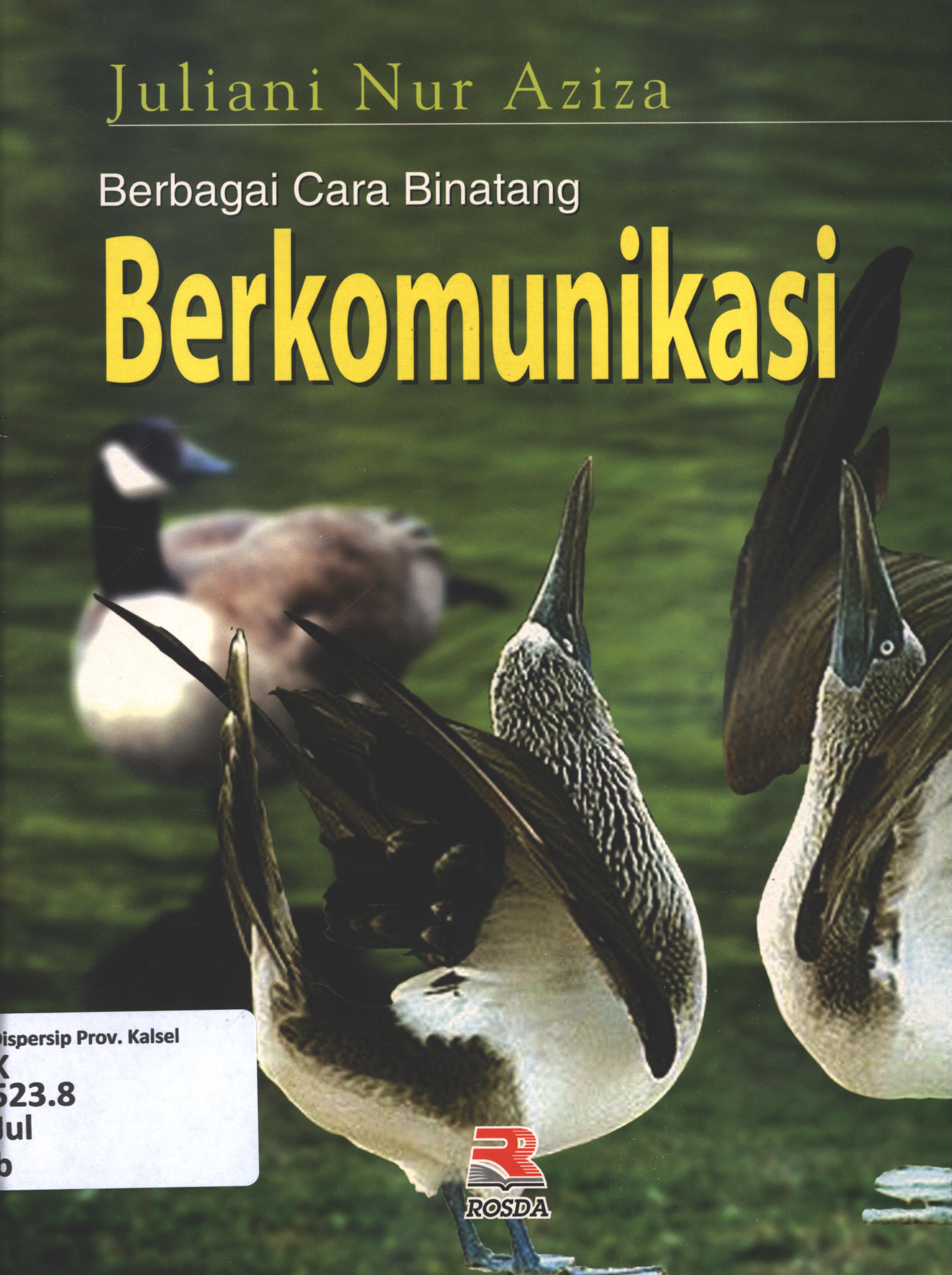Cover Berbagai cara binatang berkomunikasi / Juliani Nur Aziza ; editor, Uli