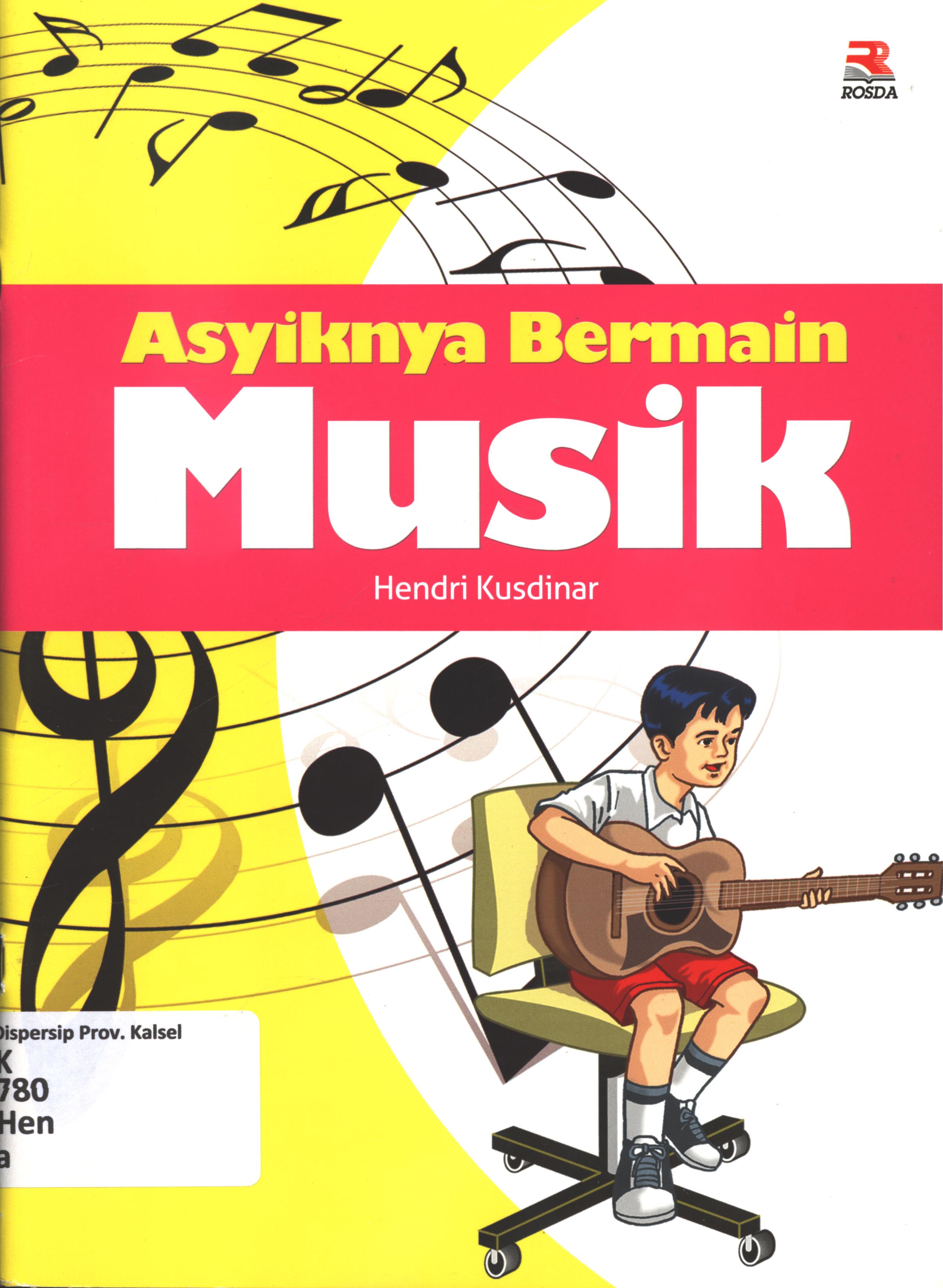 Cover Asyiknya bermain musik / Hendri kusdinar ; editor, Adriyani Kamsyach