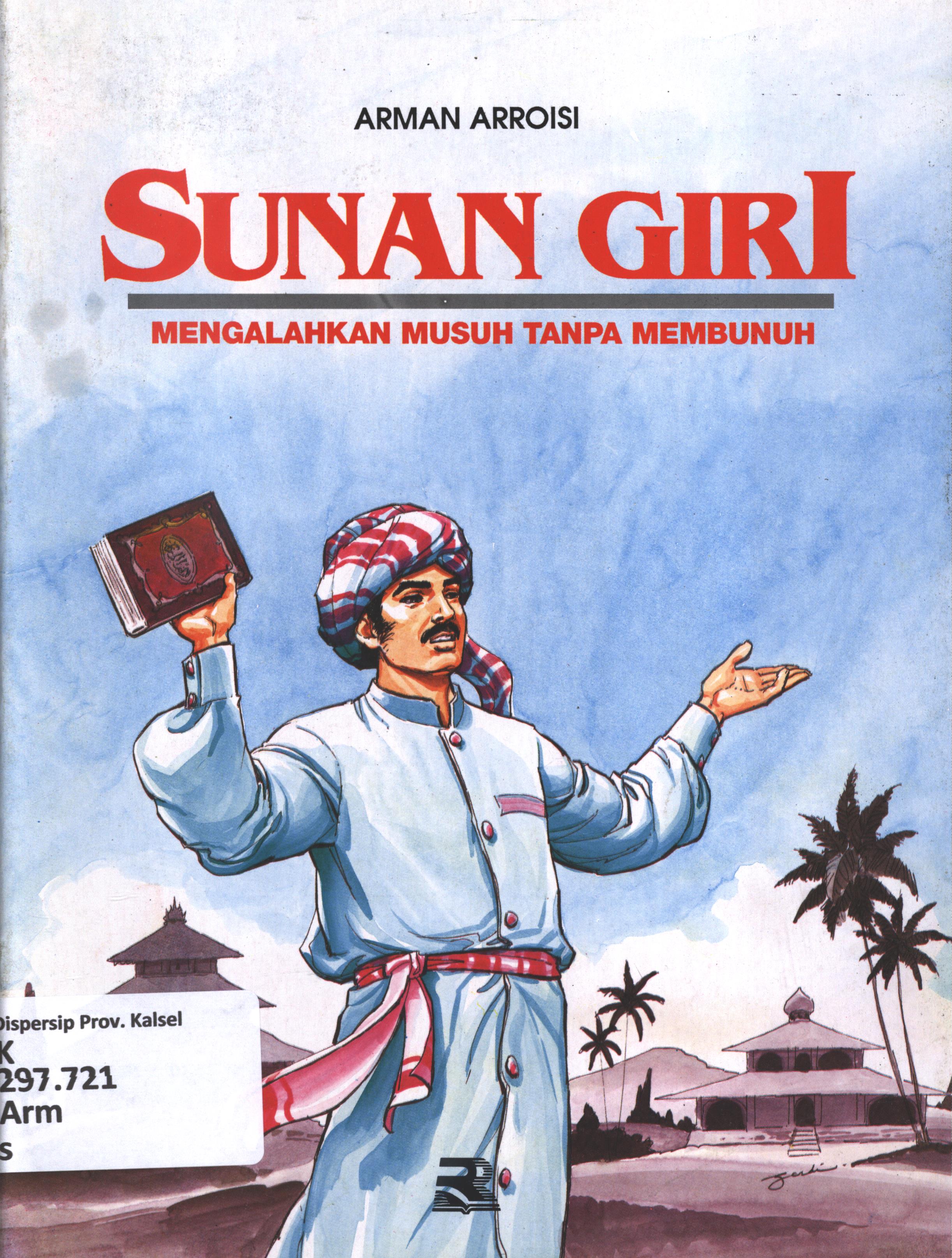 Cover Sunan Giri :  mengalahkan musuh tanpa membunuh / Arman Arroisi ; editor, Agus Nasihin