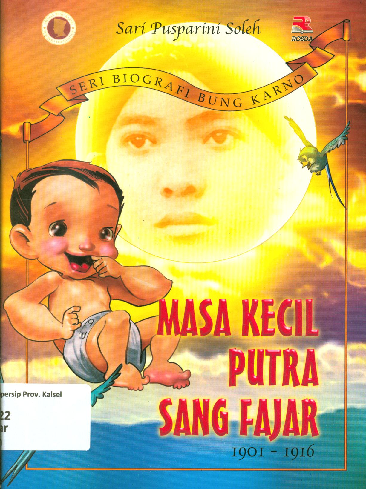 Cover Masa kecil putra sang fajar : 1901-1916 / Sari Pusparini Soleh
