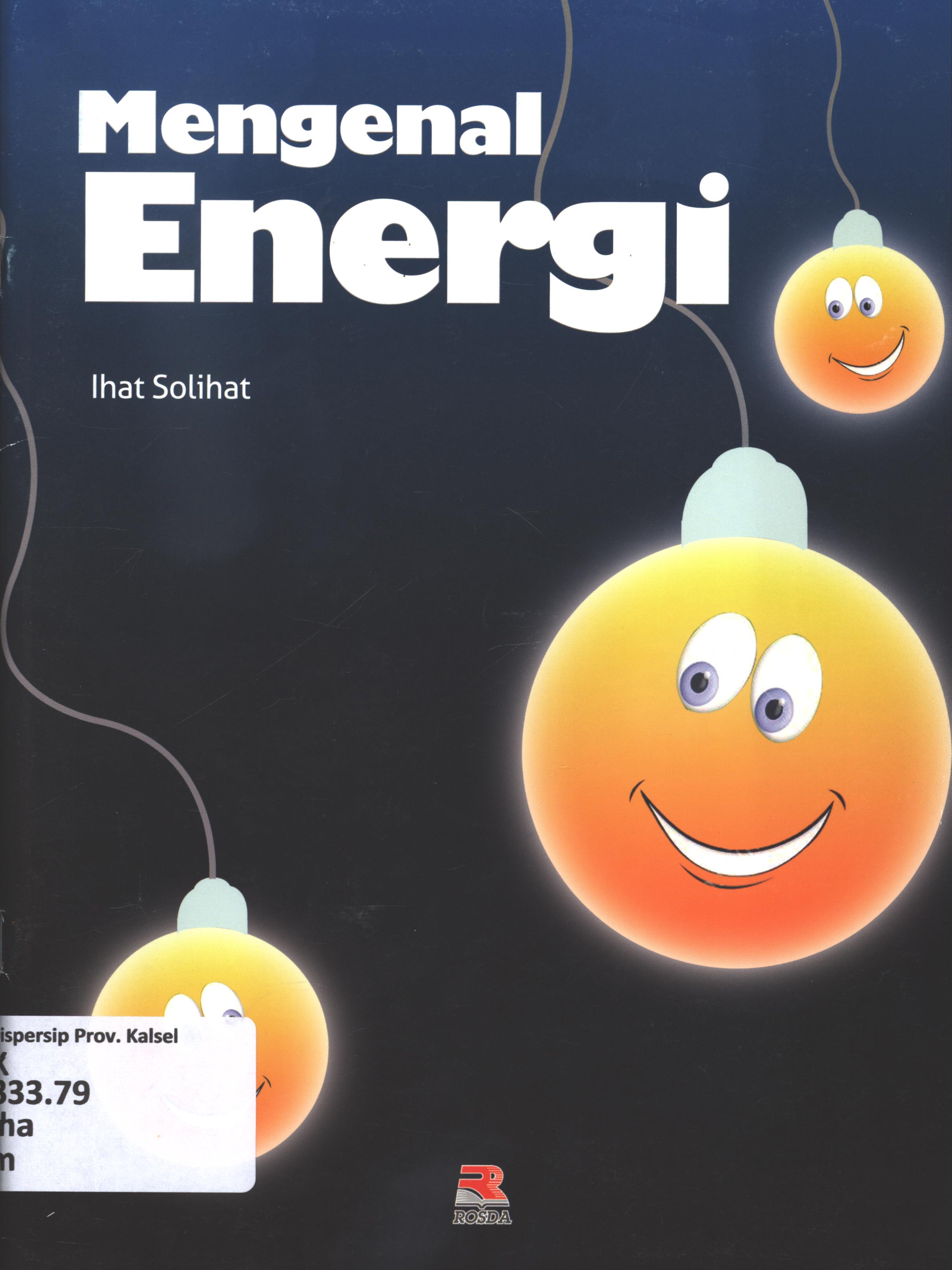 Cover Mengenal energi / Ihat Solihat ; editor, Adriyani Kamsyach