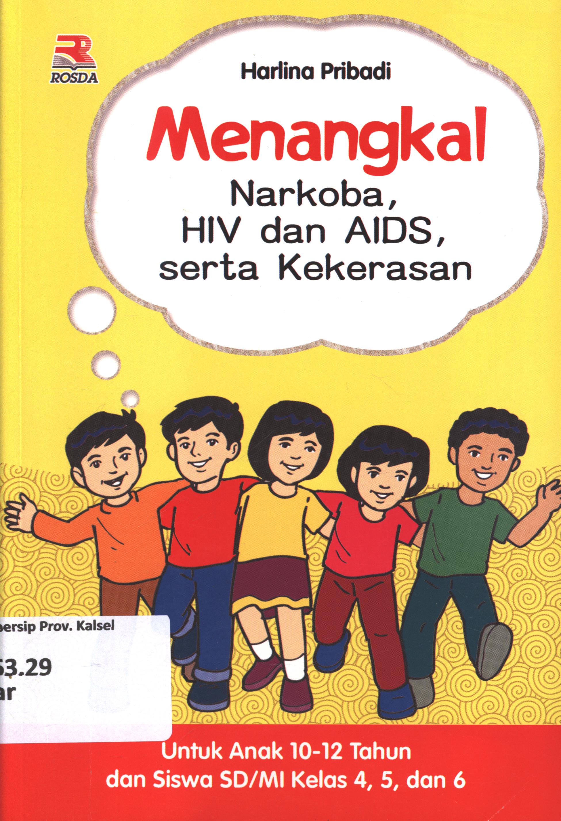 Cover Menangkal narkoba, HIV dan AIDS, serta kekerasan :  untuk anak 10-12 tahun dan siswa SD/MI kelas 4, 5, dan 6 / Harlina Pribadi ; editor, Anang Solihin Wardan