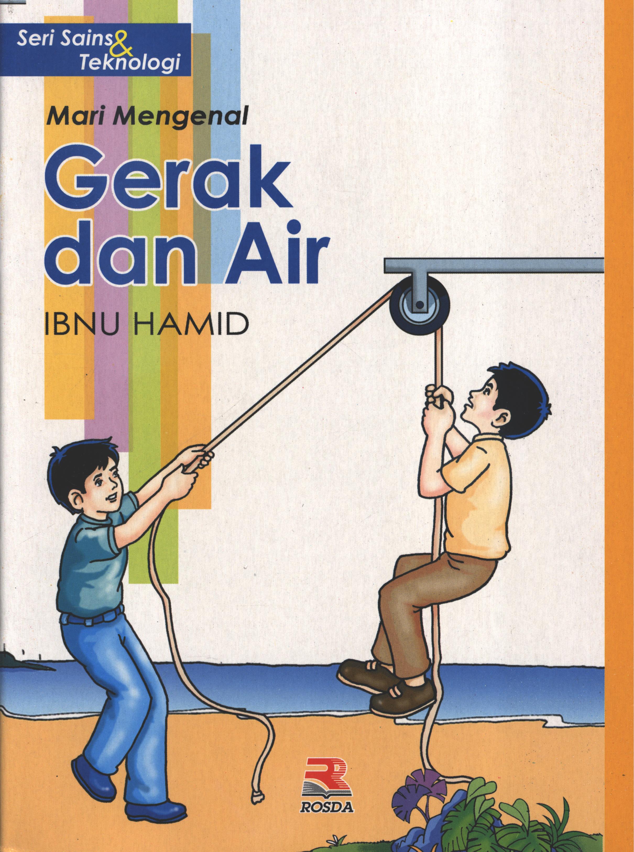 Cover Mari mengenal gerak dan air / Ibnu Hamid ; editor, Yuni Handayani