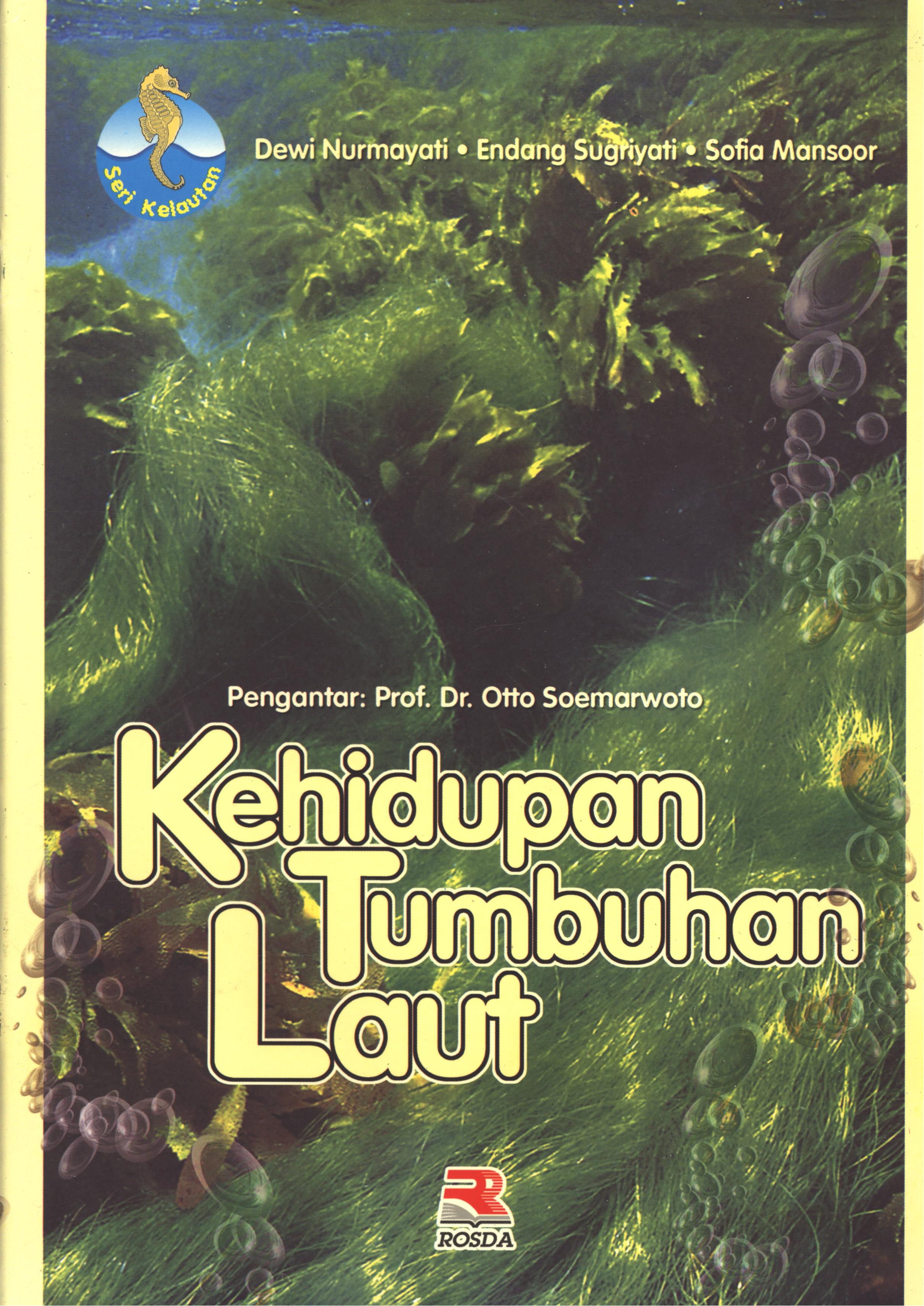 Cover Kehidupan tumbuhan laut / Dewi Nurmayati, Endang Sugriyati, Sofia Mansoor ; editor, Iman Budiman