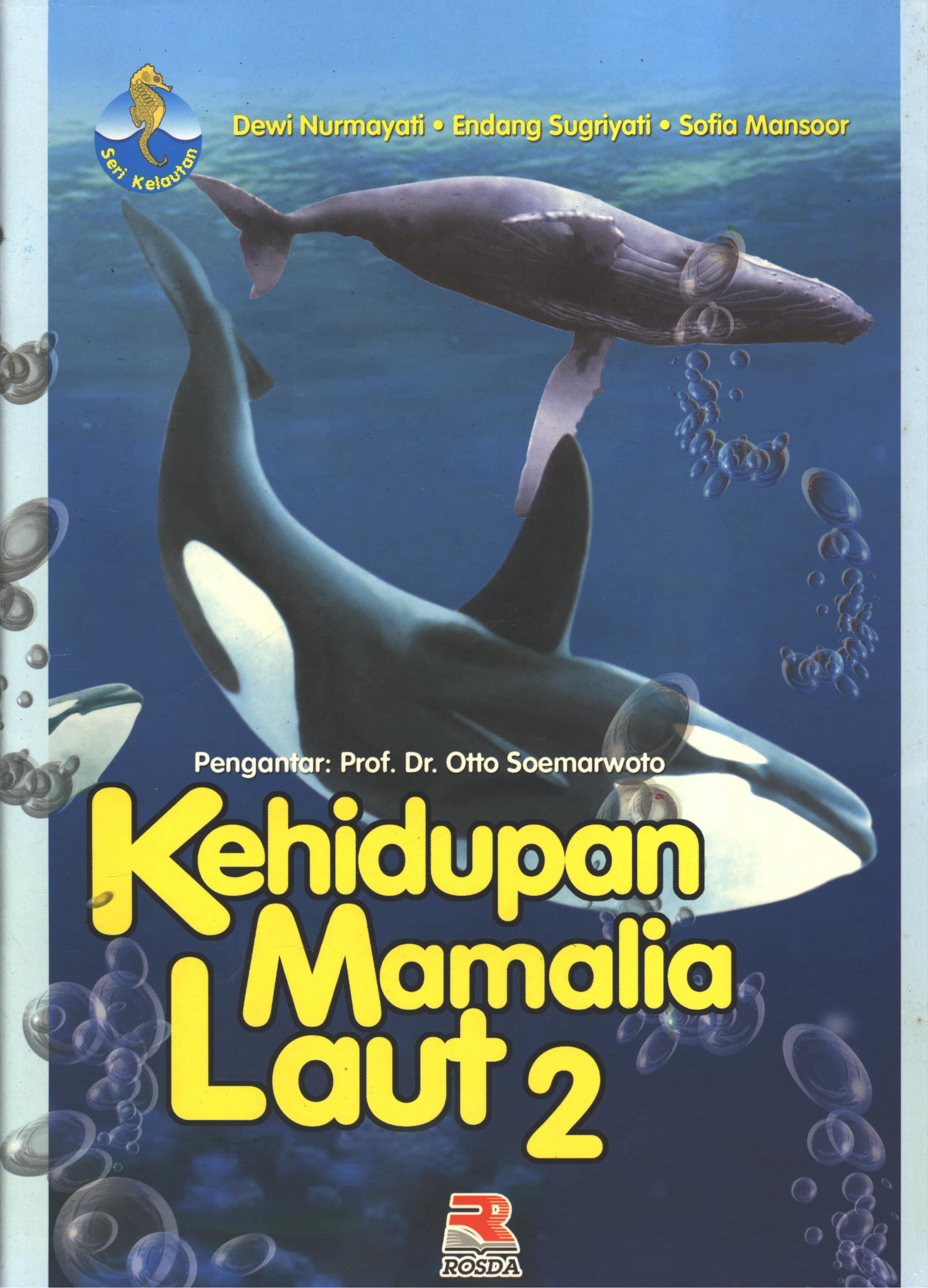 Cover Kehidupan Mamalia laut jilid 2 / Dewi Nurmayani, Endang Sugriyati, Sofia Mansoor ; editor, Iman Budiman