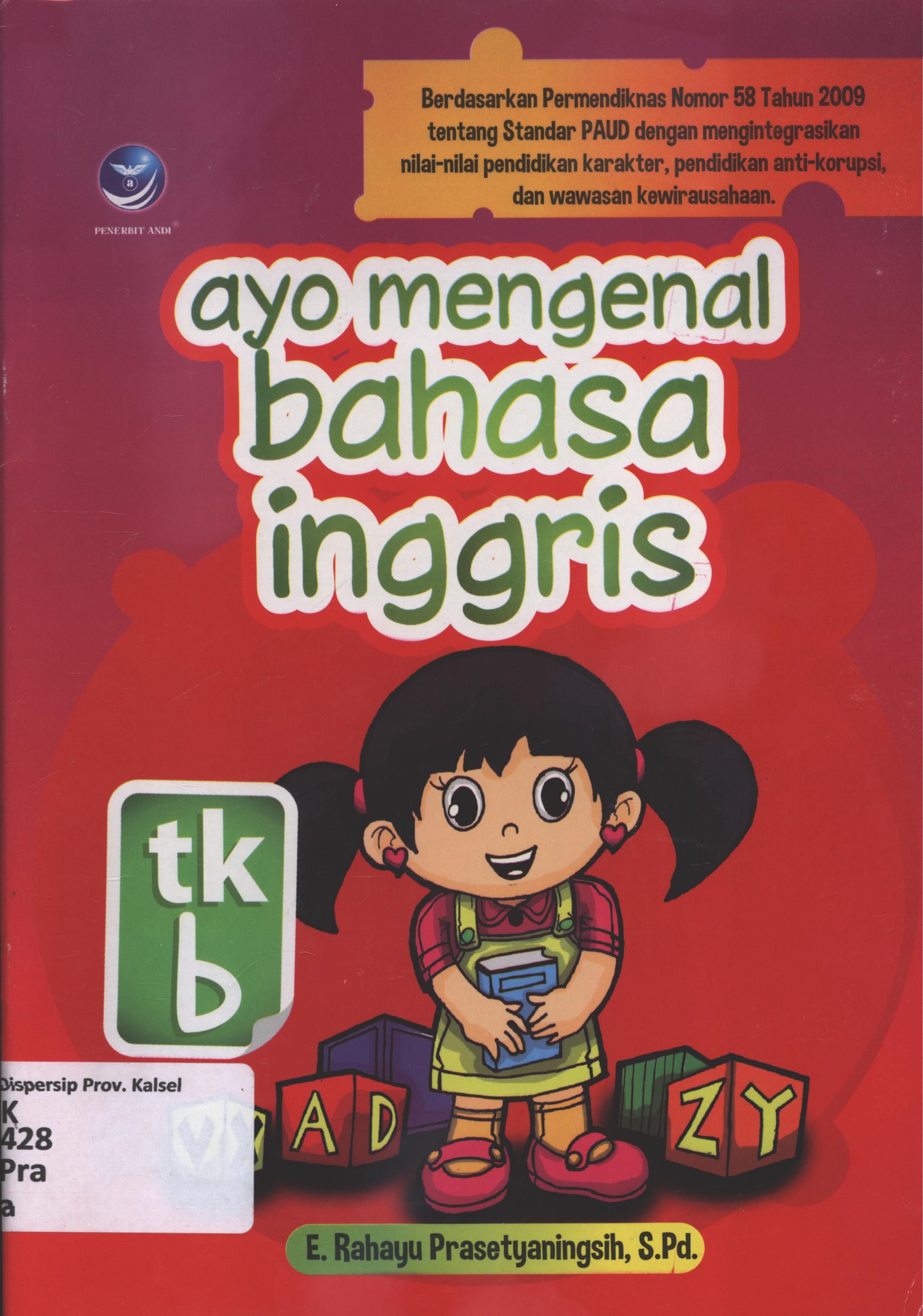 Cover Ayo mengenal bahasa inggris-TK b / E. Rahayu Prasetyaningsih ; editor, Manda.