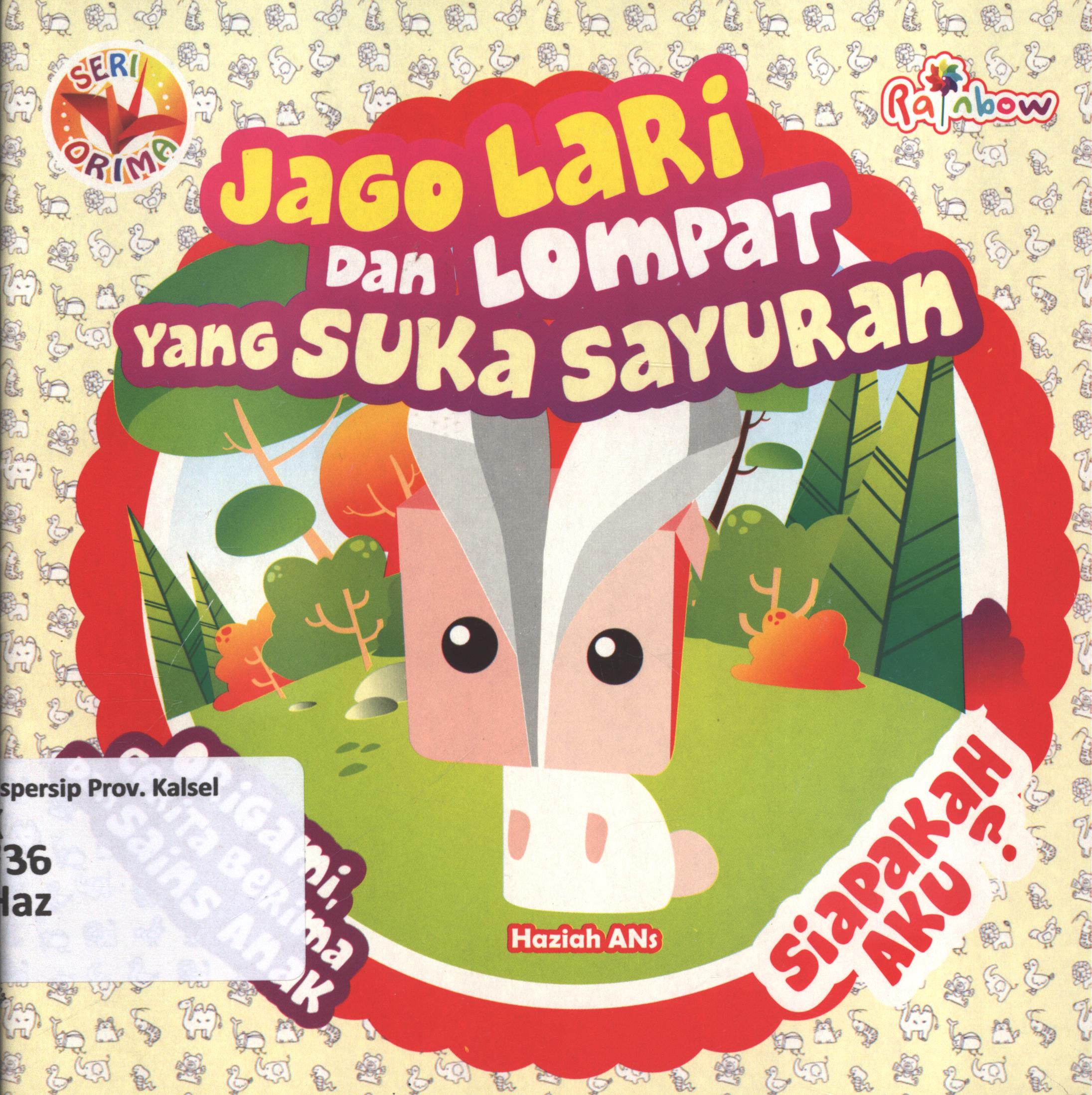 Cover Seri orima :  jago lari dan lompat yang suka sayuran siapakah aku? / Haziah Ans ; editor, Benedicta Rini W.