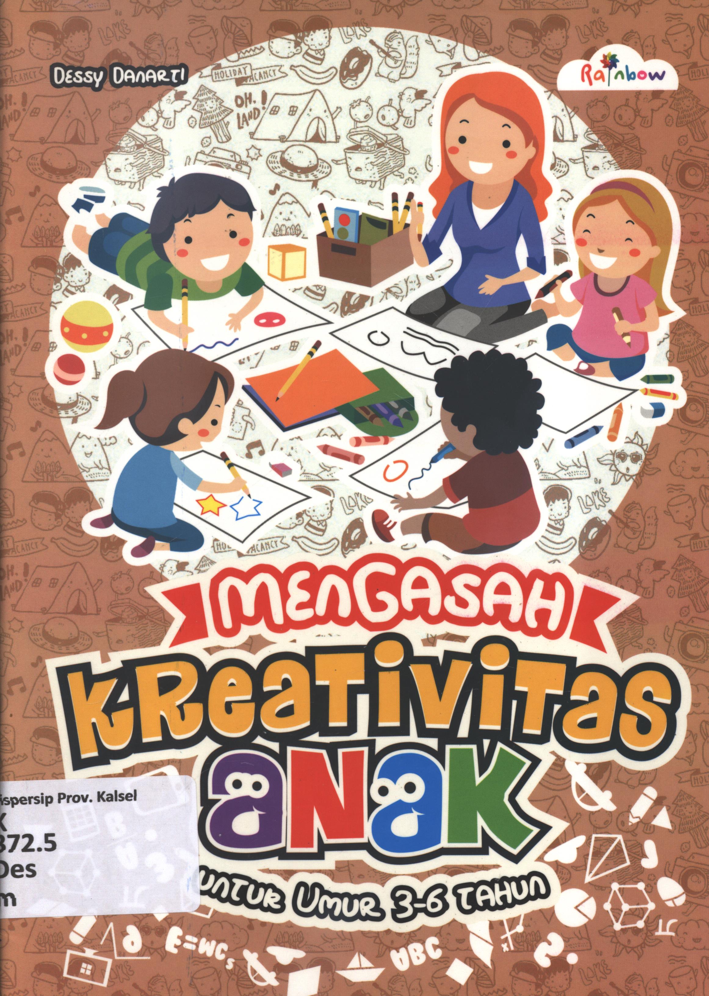 Cover Mengasah kreativitas anak untuk umur 3-6 tahun / Dessy Danarti ; editor, Sisilia Triana Dewi