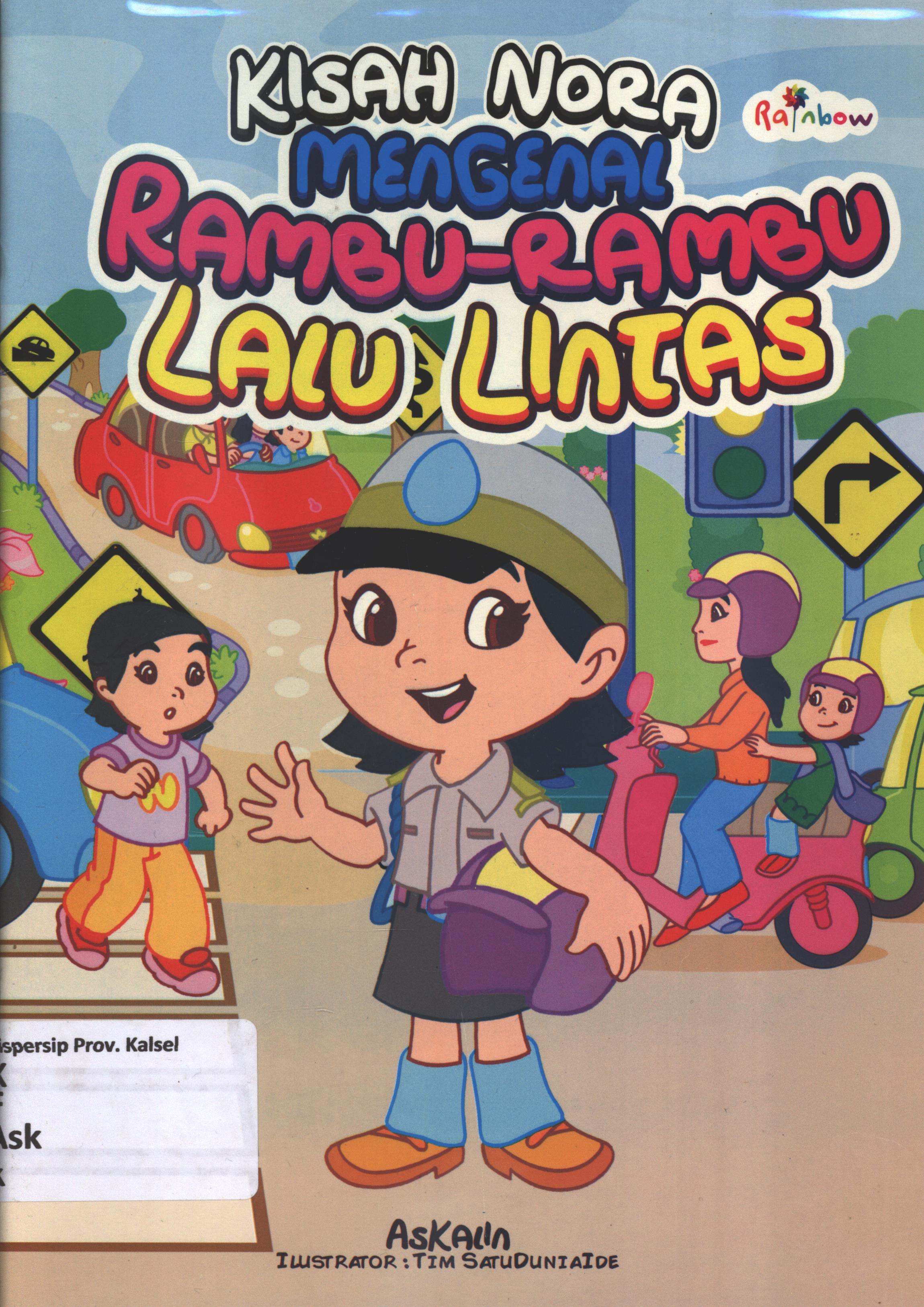 Cover Kisah Nora mnegenal rambu-rambu lalu lintas / Askalin ; editor, Risa Ambarizky, Sisilia Triana Dewi.