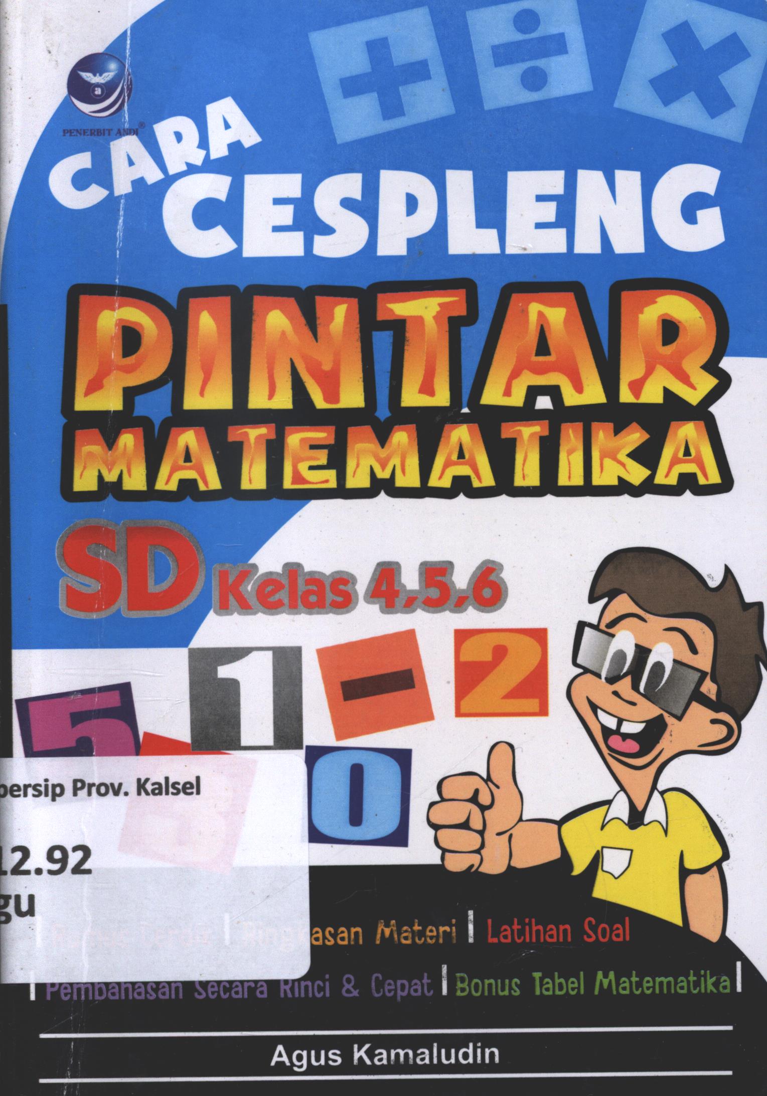 Cover Cara cespleng pintar matematika SD kelas 4,5,6 / Agus Kamaludin ; editor, Maya