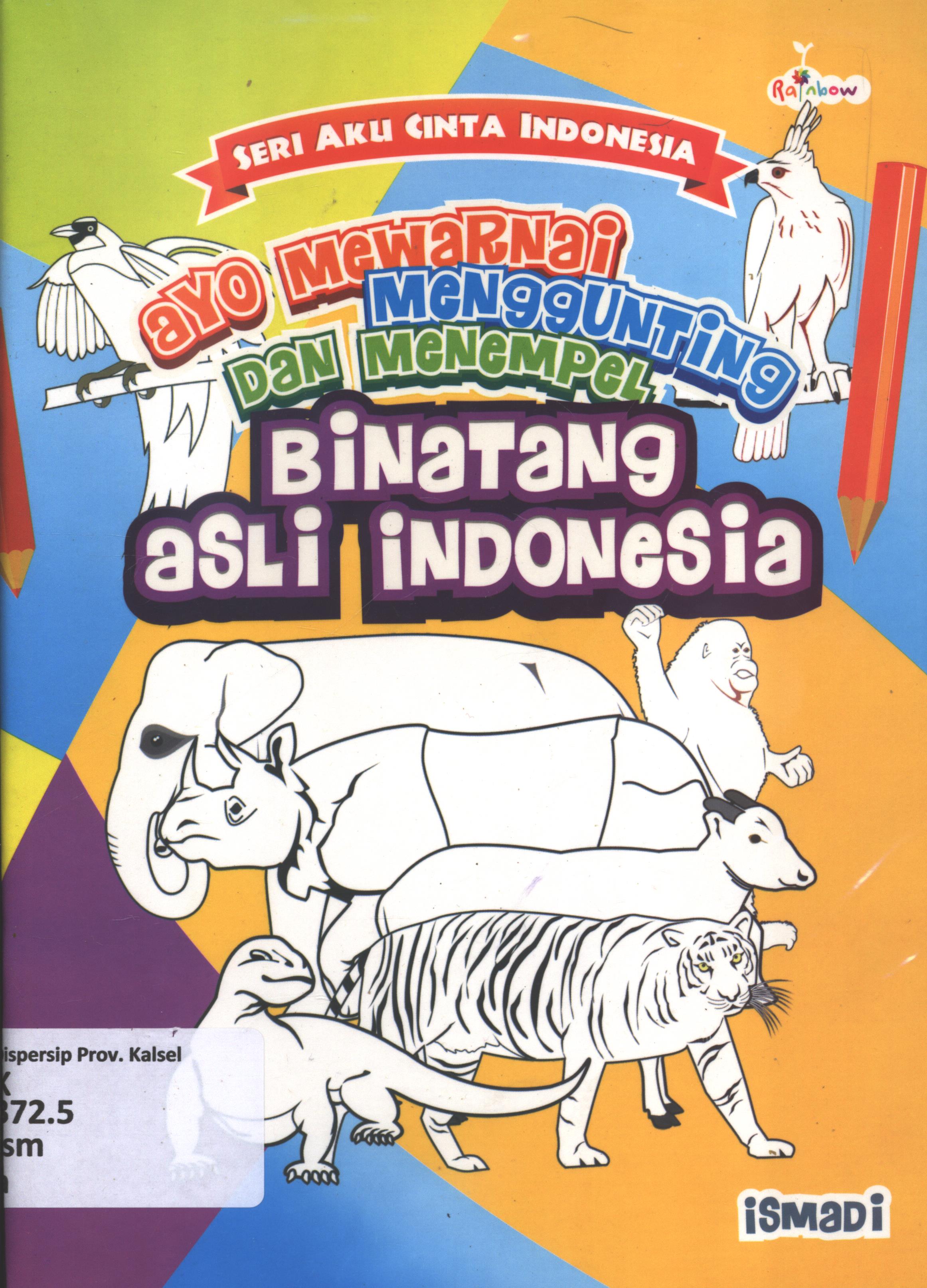 Cover Ayo mewarnai, menggunting, dan menempel :  Binatang Asli Indonesia Indonesia / Ismadi ; editor, Yashinta Vita Wahyuningsih