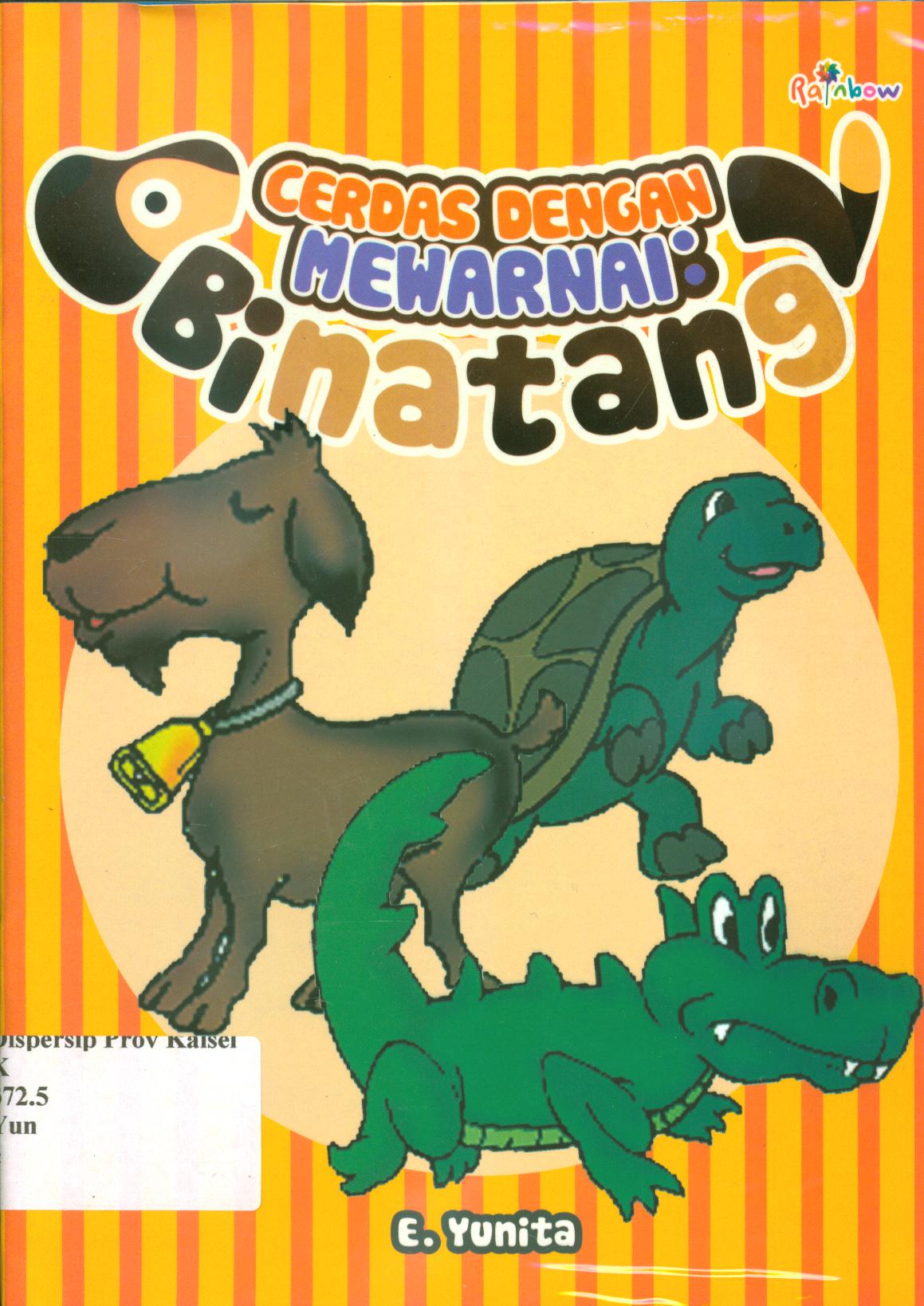 Cover Cerdas dengan mewarnai :  binatang / E. Yunita ; editor, Sisilia Triana Dewi