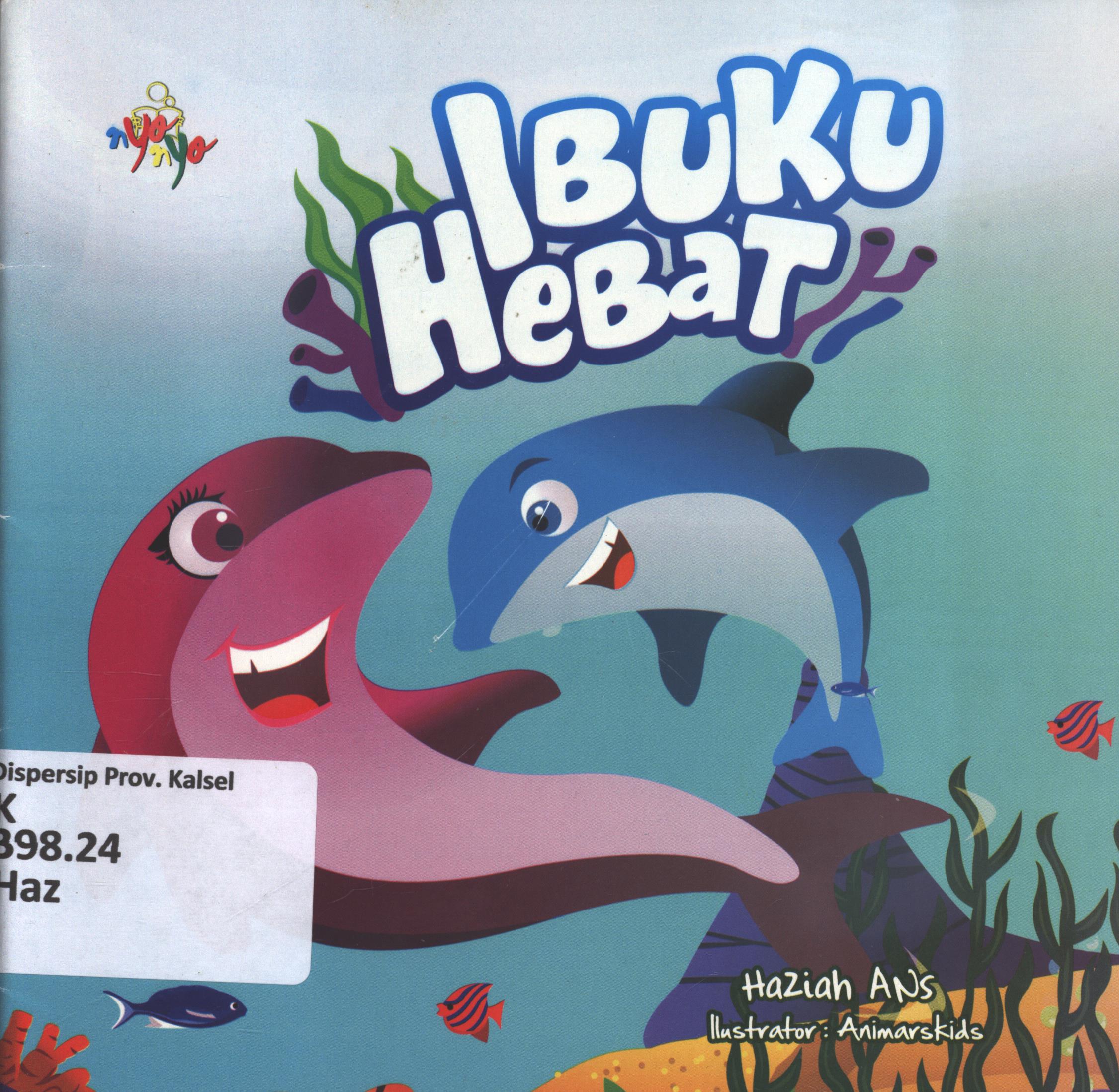 Cover Ibuku hebat / Haziah Ans ; editor, Sisilia Triana Dewi.