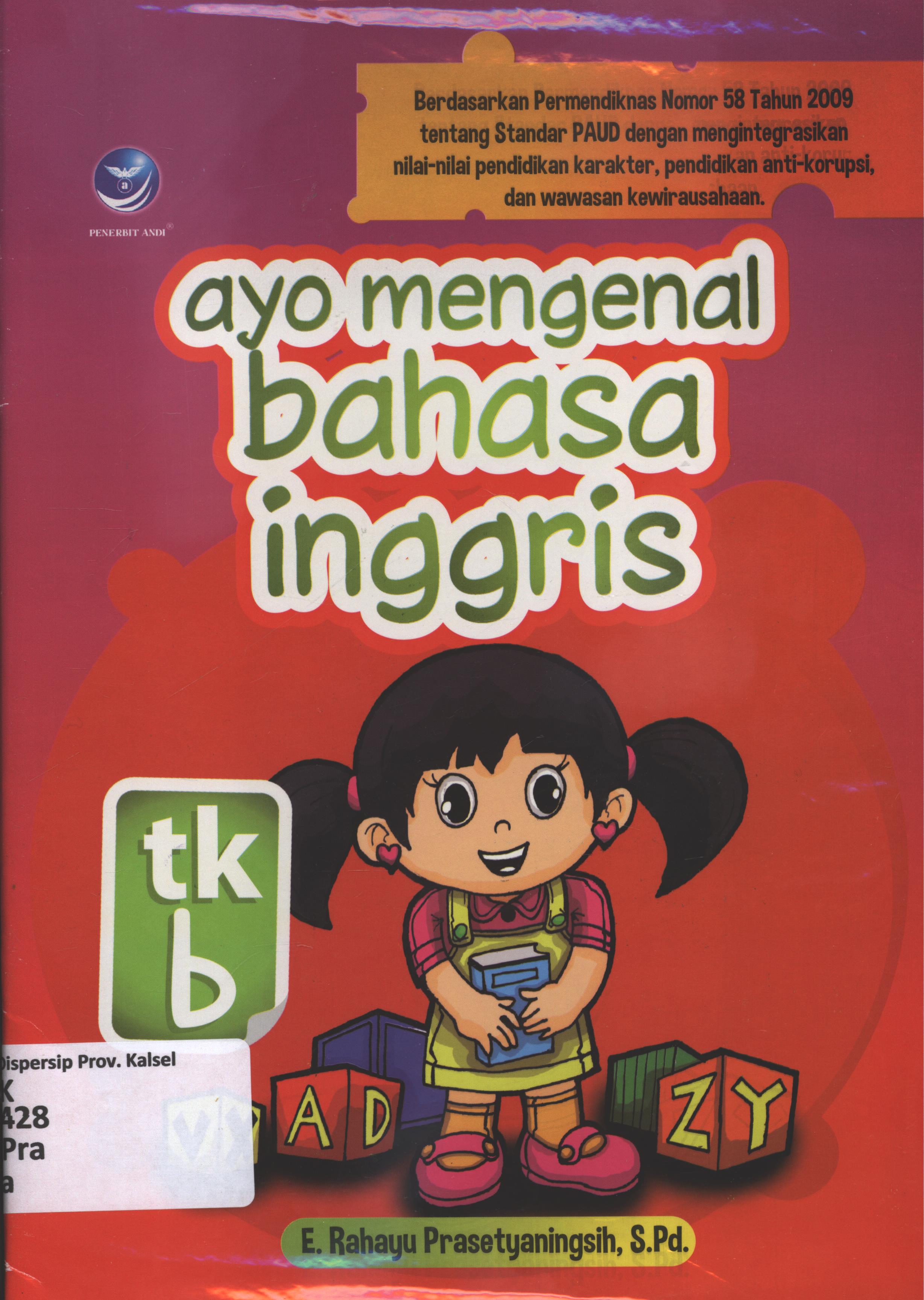 Cover Ayo mengenal bahasa inggris-TK b / E. Rahayu Prasetyaningsih ; editor, Manda.
