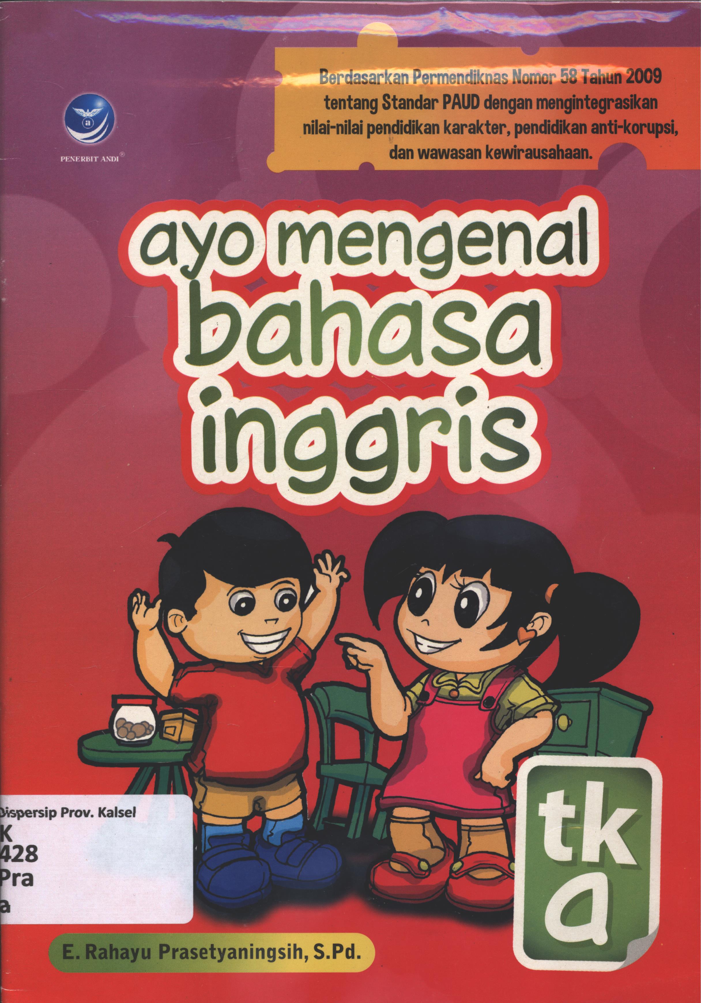 Cover Ayo mengenal bahasa inggris-TK a / E. Rahayu Prasetyaningsih ; editor, Manda.