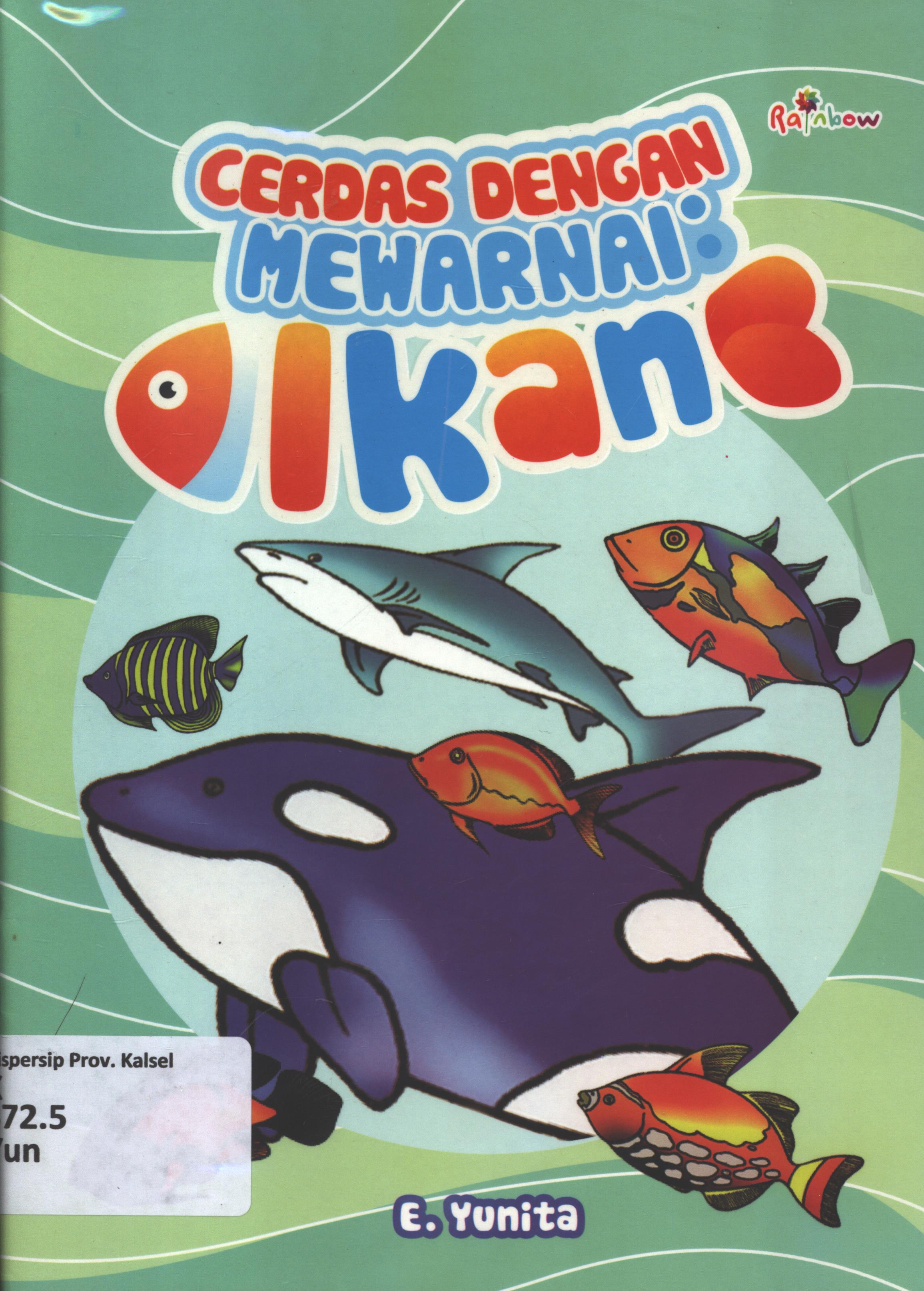 Cover Cerdas dengan mewarnai ikan / E. Yunita ; editor, Sisilia Triana Dewi