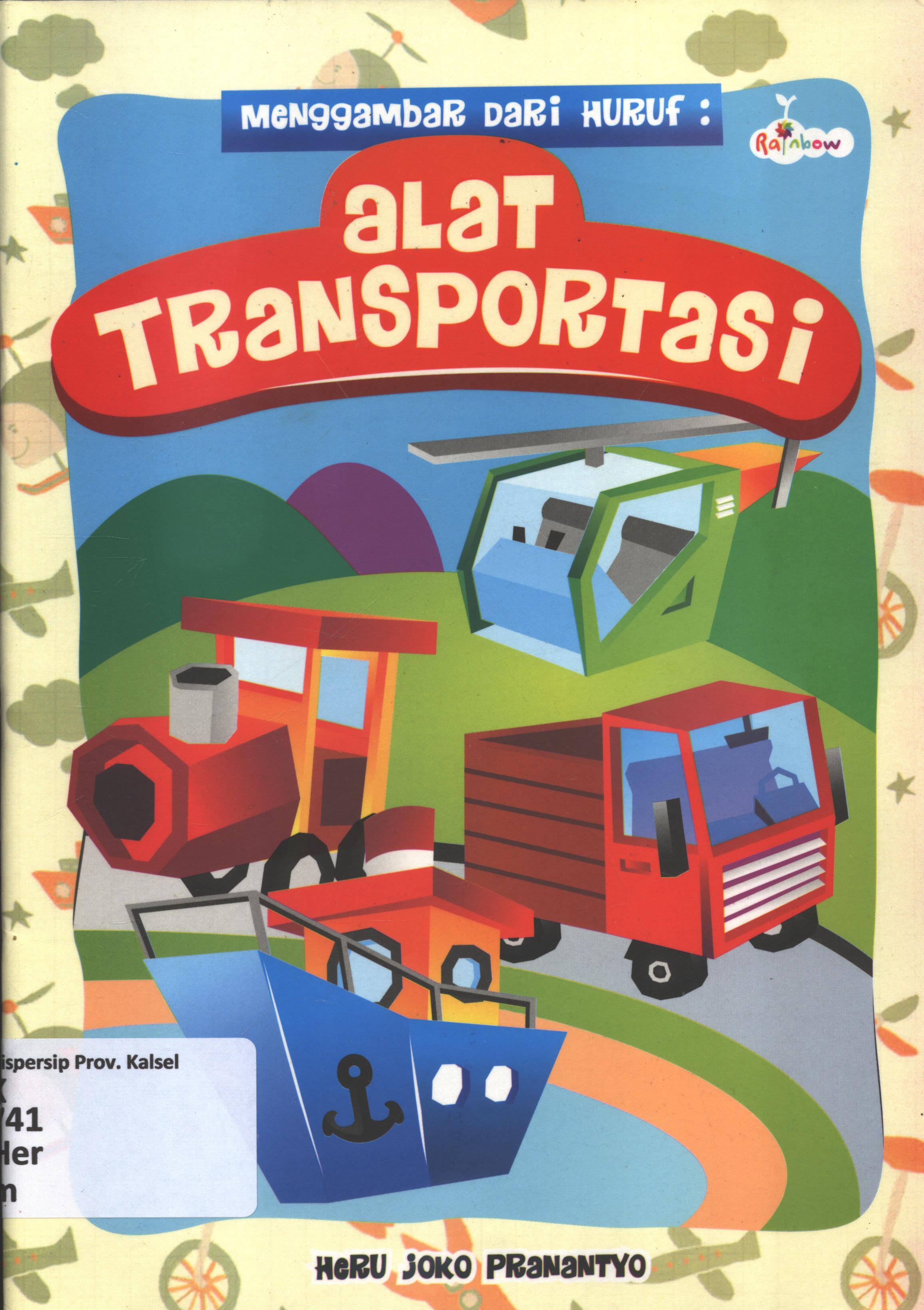 Cover Menggambar dari huruf :  alat transportasi / Heru Joko Pranantyo ; editor, Yashinta Vita Wahyuningsih