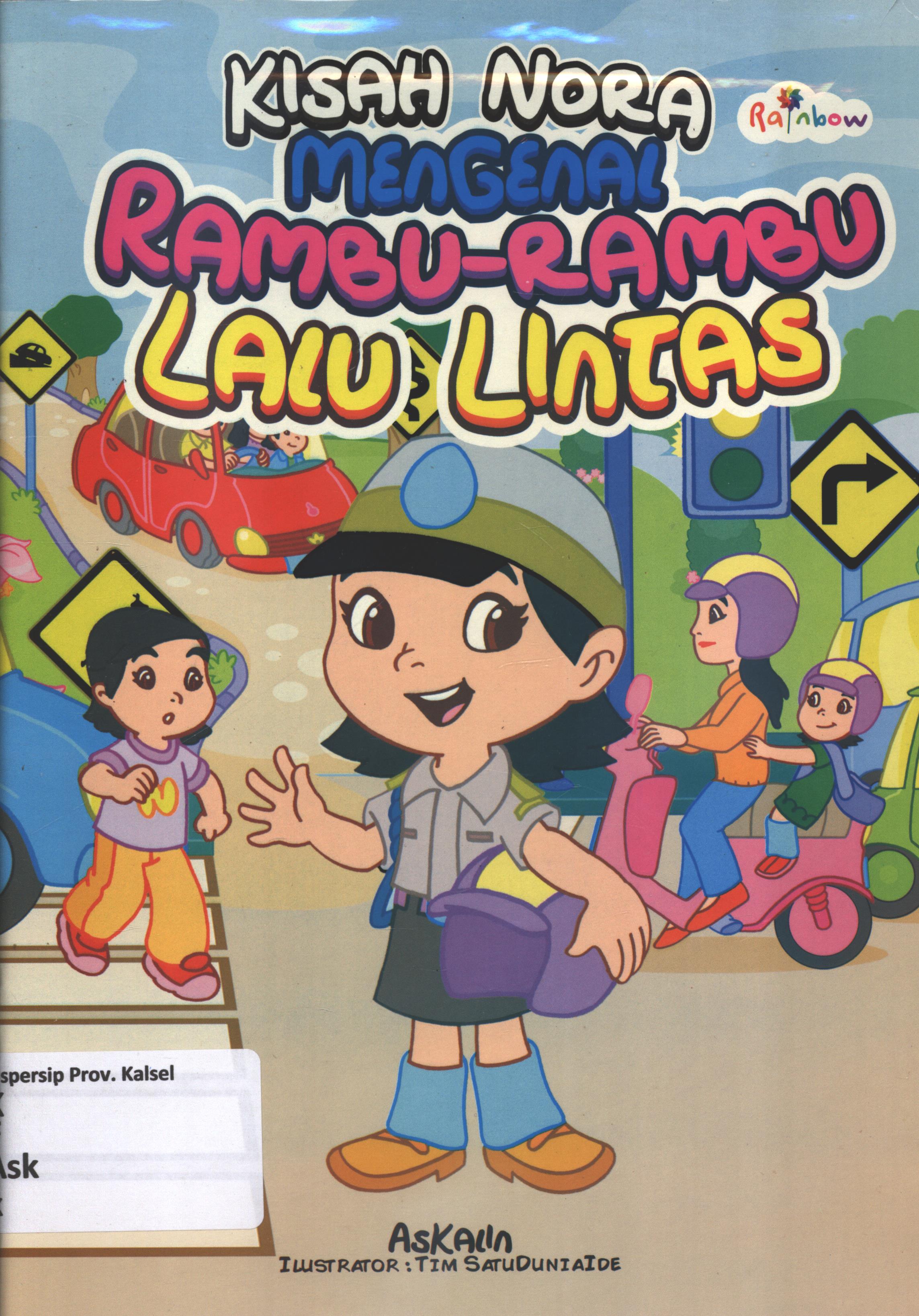 Cover Kisah Nora mnegenal rambu-rambu lalu lintas / Askalin ; editor, Risa Ambarizky, Sisilia Triana Dewi.