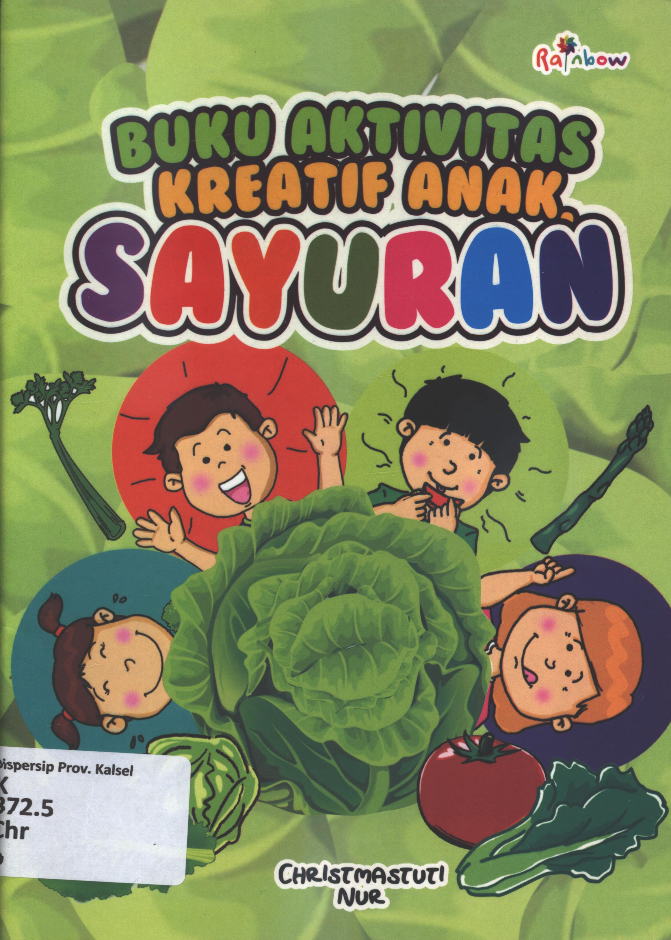 Cover Buku aktivitas kreatif anak :  sayuran / Christmastuti Nur ; editor, Sisilia Triana Dewi