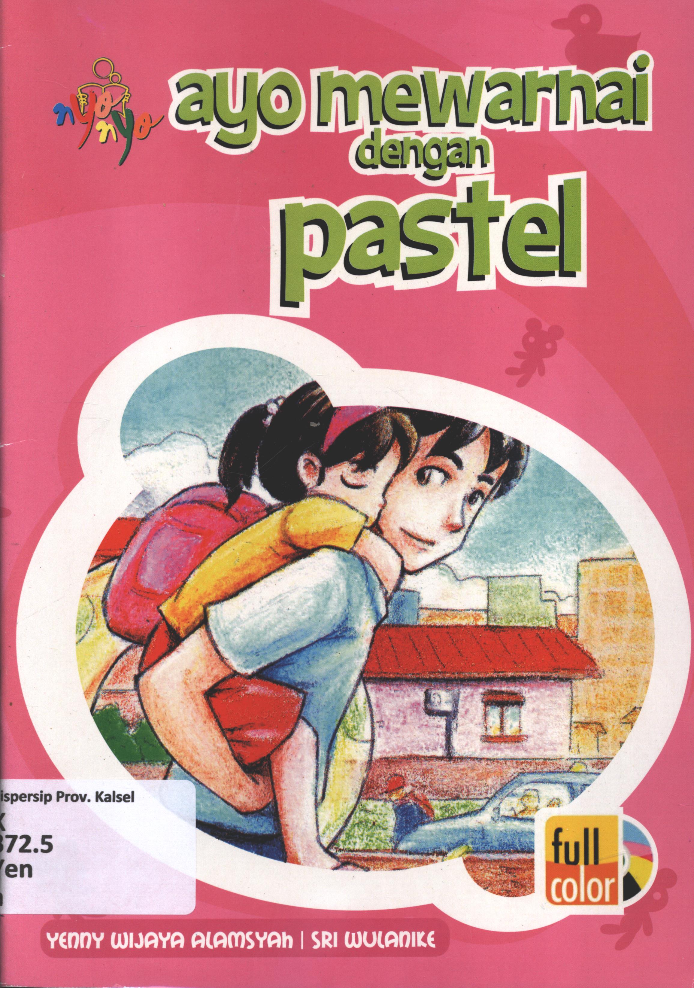 Cover Ayo mewarnai dengan pastel / Yenny Wijaya Alamsyah dan Sri Wulanike