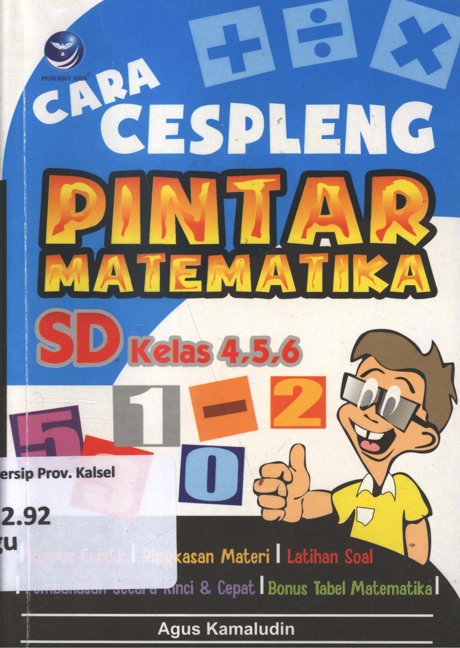 Cover Cara cespleng pintar matematika SD kelas 4,5,6 / Agus Kamaludin ; editor, Maya