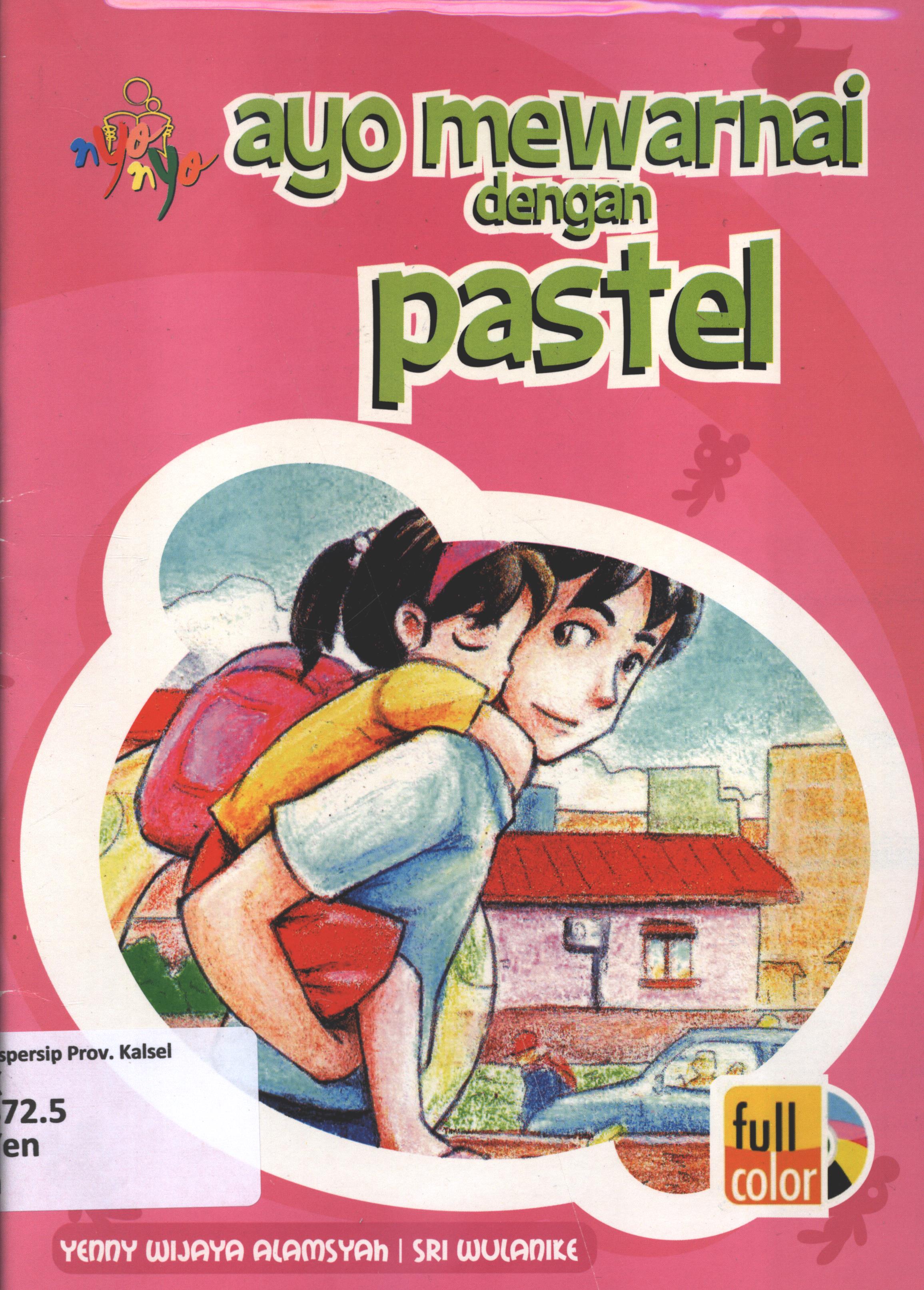 Cover Ayo mewarnai dengan pastel / Yenny Wijaya Alamsyah dan Sri Wulanike