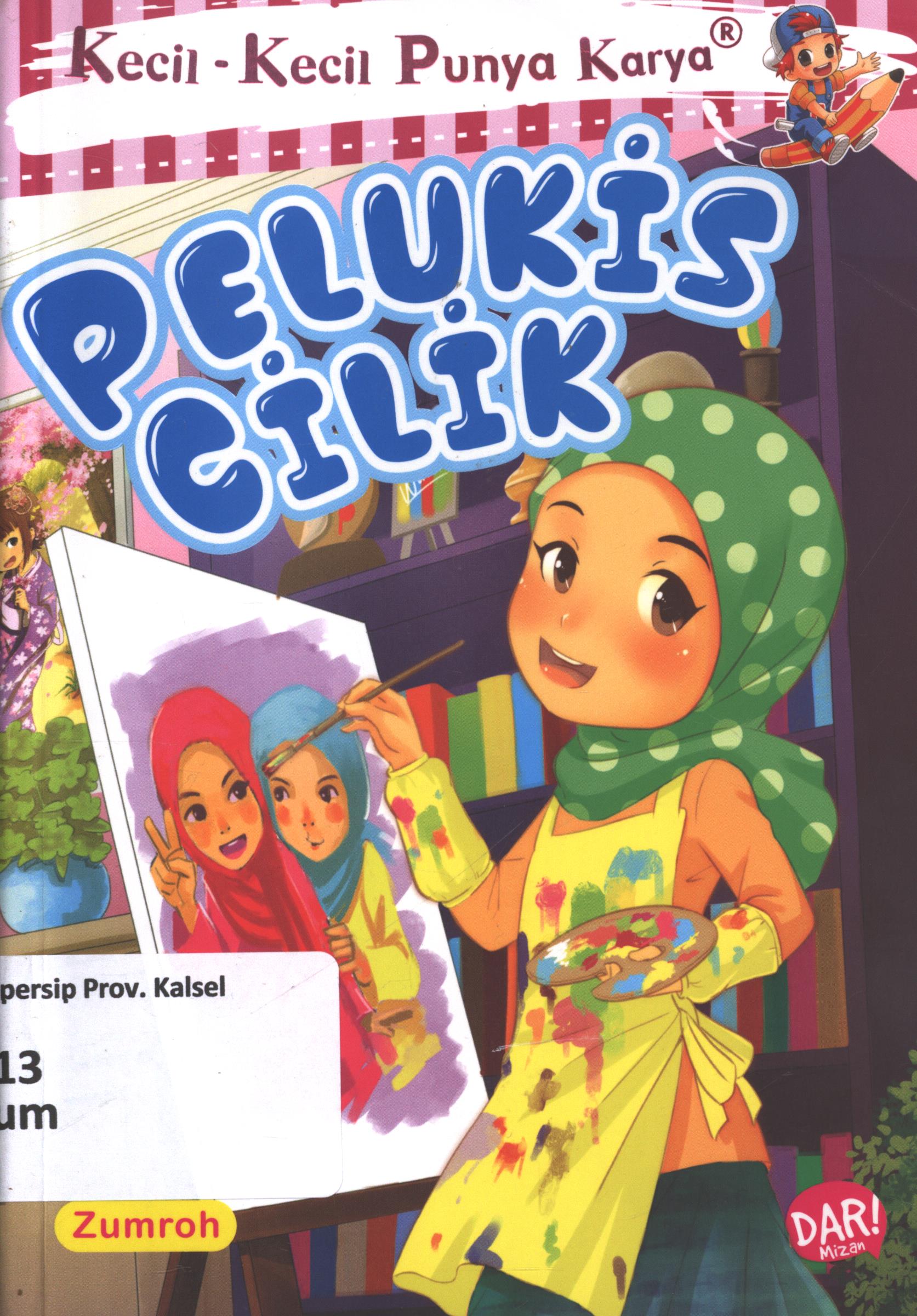 Cover Pelukis cilik / Zumrotush Sholihah ; penyunting, Dadan Ramadhan dan Shinta Handini