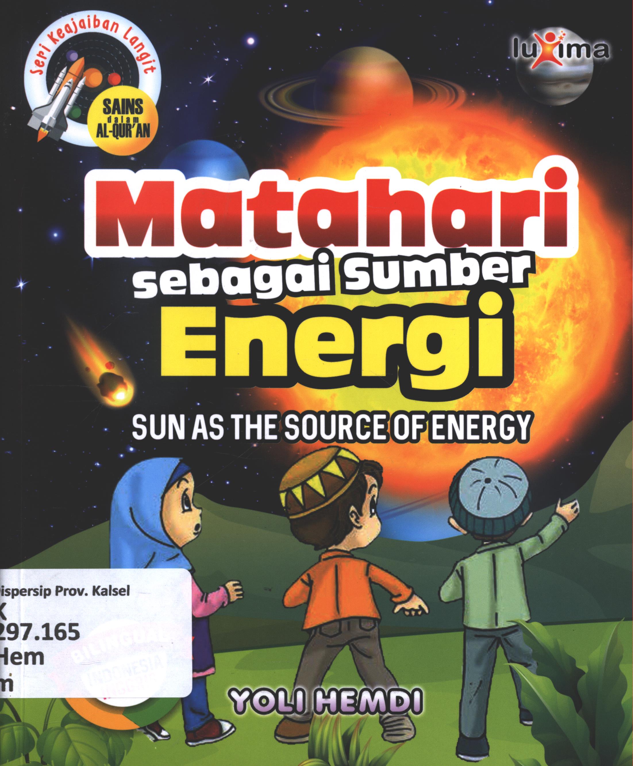 Cover Matahari sebagai sumber energi ( Sun as the squrce of energy ) / Yoli Hemdi ; editor, Arif Anggoro ; penerjemah, Nur Lailatur Rofiah