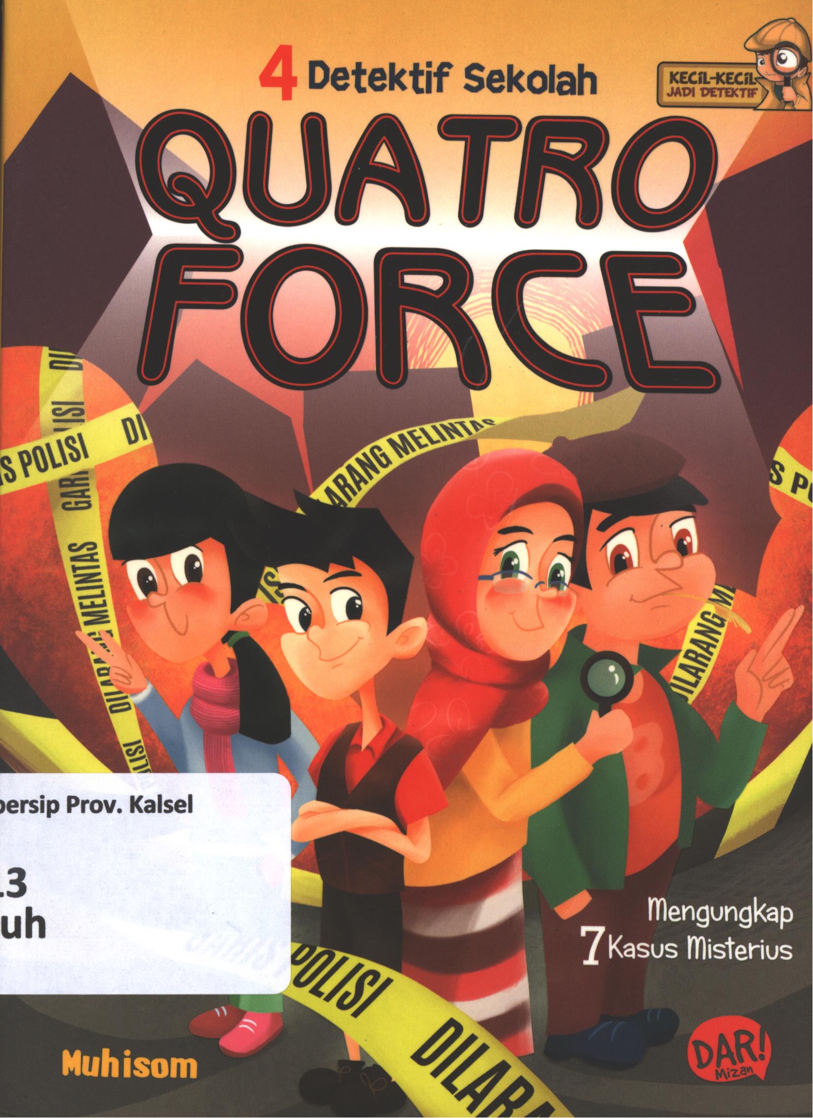 Cover Quatro force :  empat detektif sekolah / Muhisom Setiaki ; penyunting, Yulia Nurul Irawan dan Huda Wahid