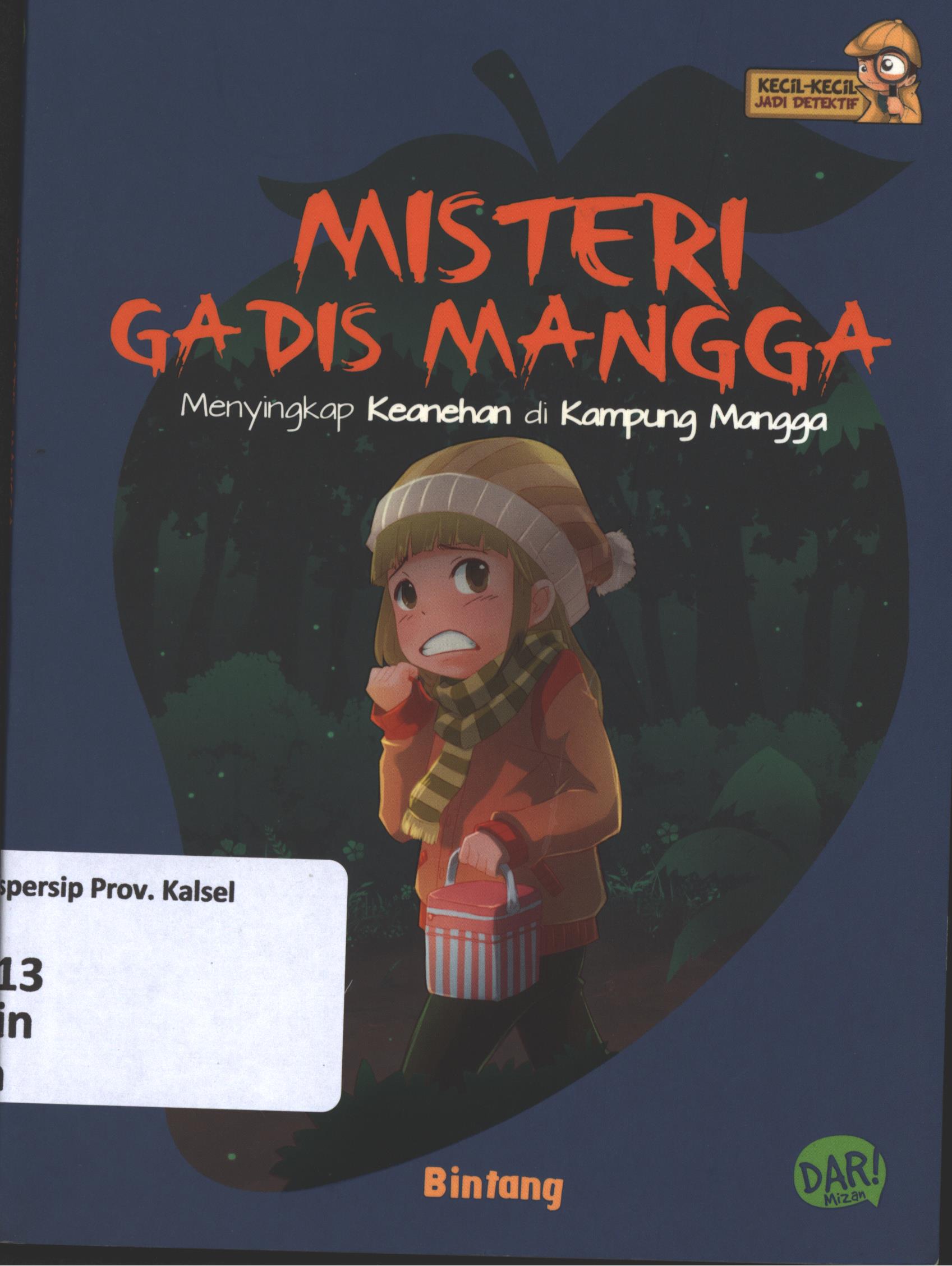 Cover Misteri gadis mangga :  menyingkap keanehan di kampung mangga / Bintang Nurul Hidayati ; penyunting, Yulia Nurul Irawan dan Shinta Handini