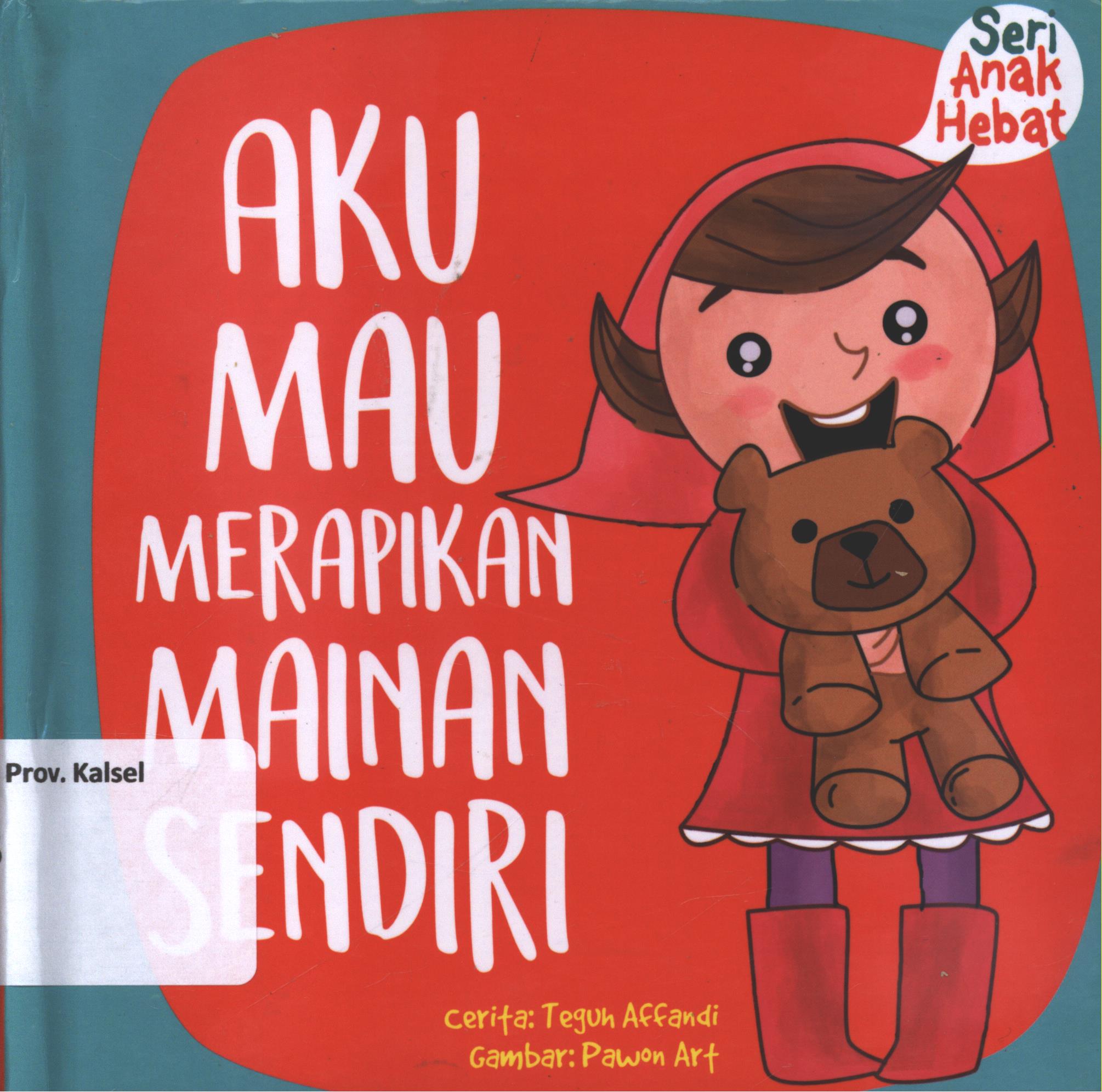 Cover Aku mau merapikan mainan sendiri / Teguh Affandi ; editor, Nurhadiansyah