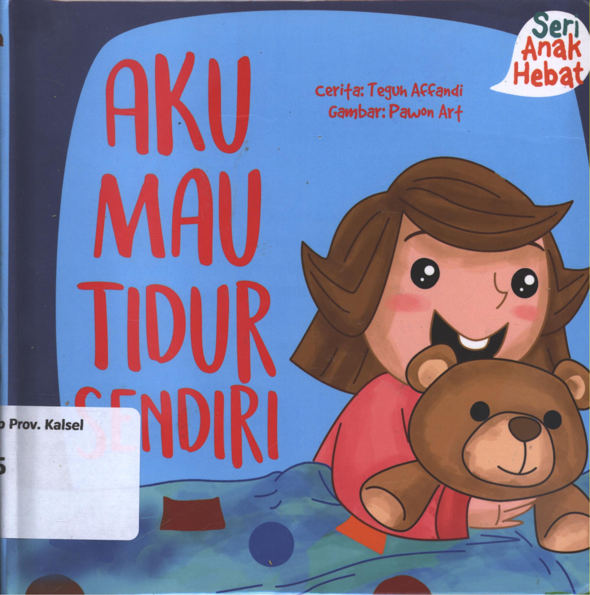 Cover Aku mau tidur sendiri / Teguh Affandi ; editor, Nurhadiansyah