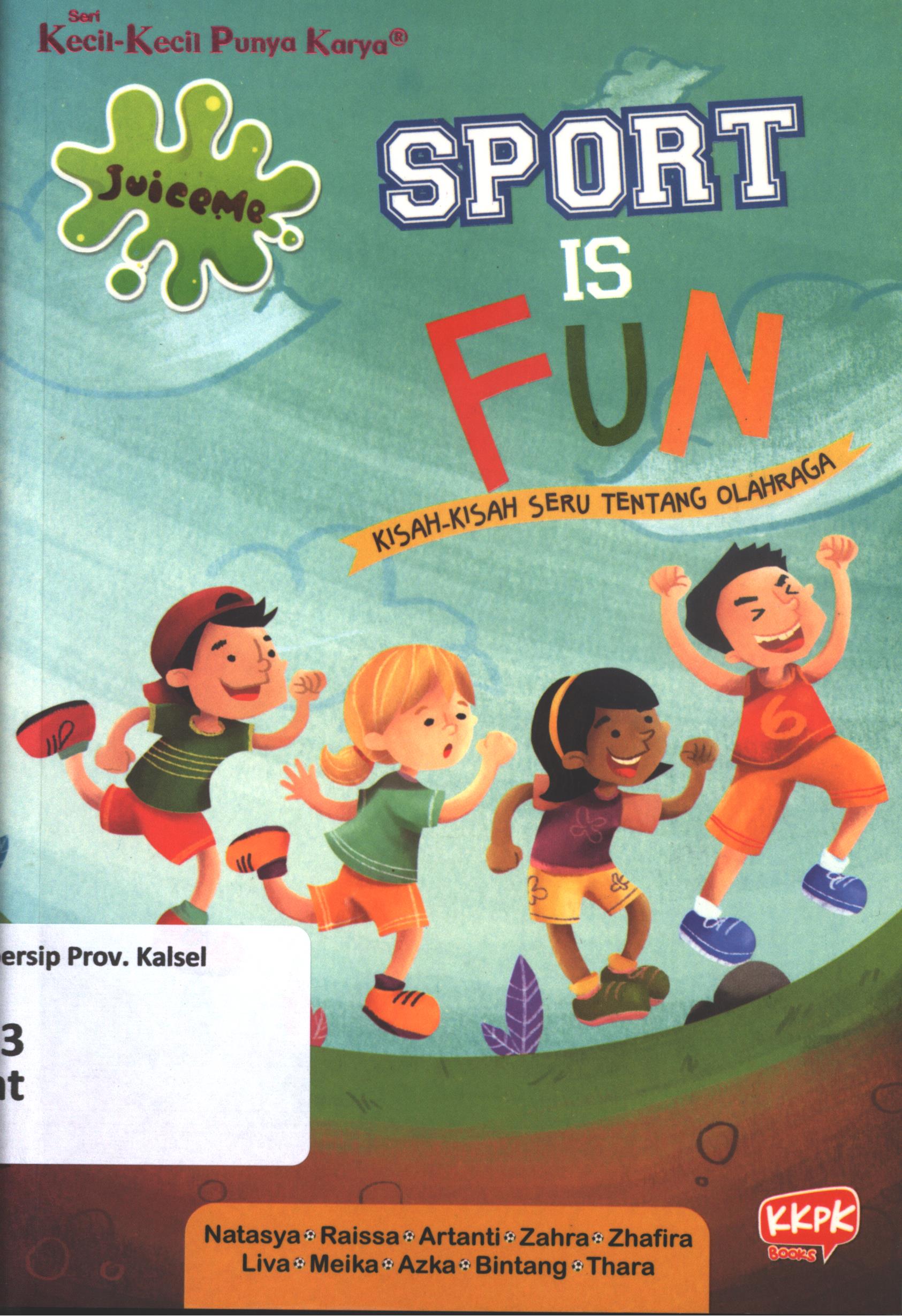 Cover Juiceme :  sport is fun (kisah-kisah seru tentang olahraga) / Natasya Ensa Motivani ; penyunting, Dadan Ramadhan dan Yulia Nurul Irawan