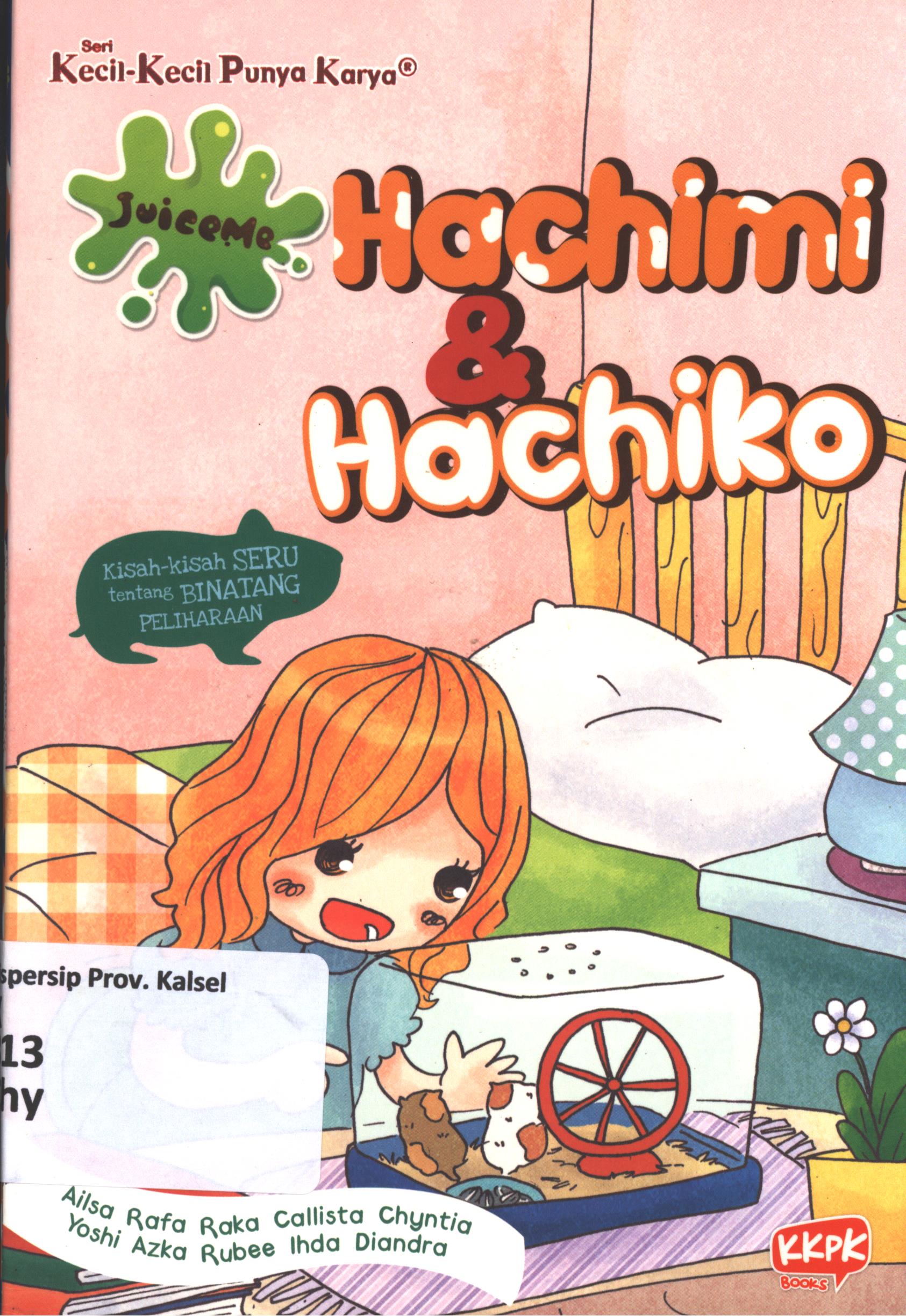 Cover Juiceme hachimi dan hachiko :  kisah-kisah seru tentang binatang peliharaan / Chyntia Dewi Agustin ; penyunting, Yulia Nurul Irawan dan Shinta Handini.