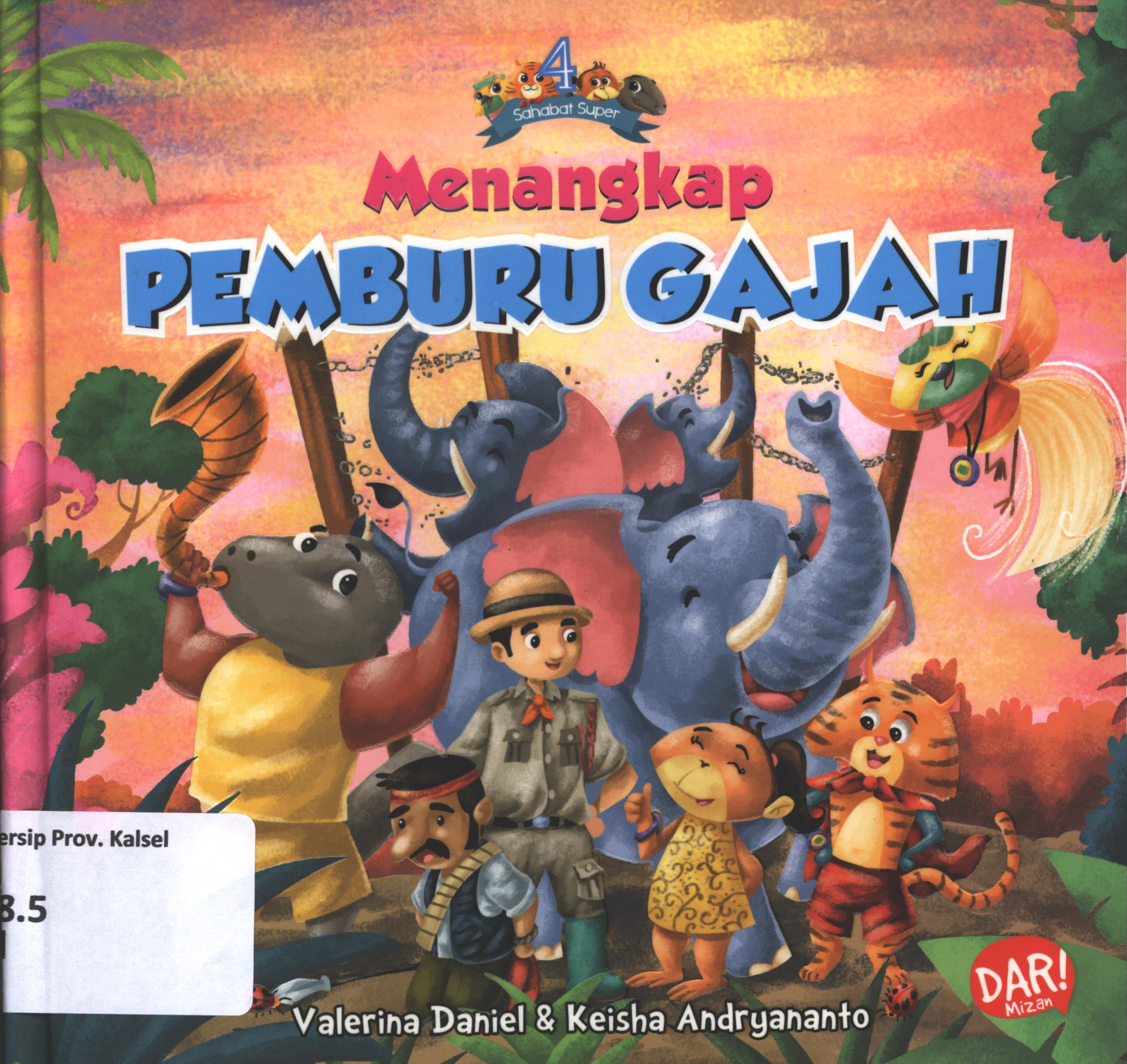 Cover Menangkap pemburu gajah / Valerina Daniel dan Keisha Andryananto ; penyunting, Dadan Ramadhan.
