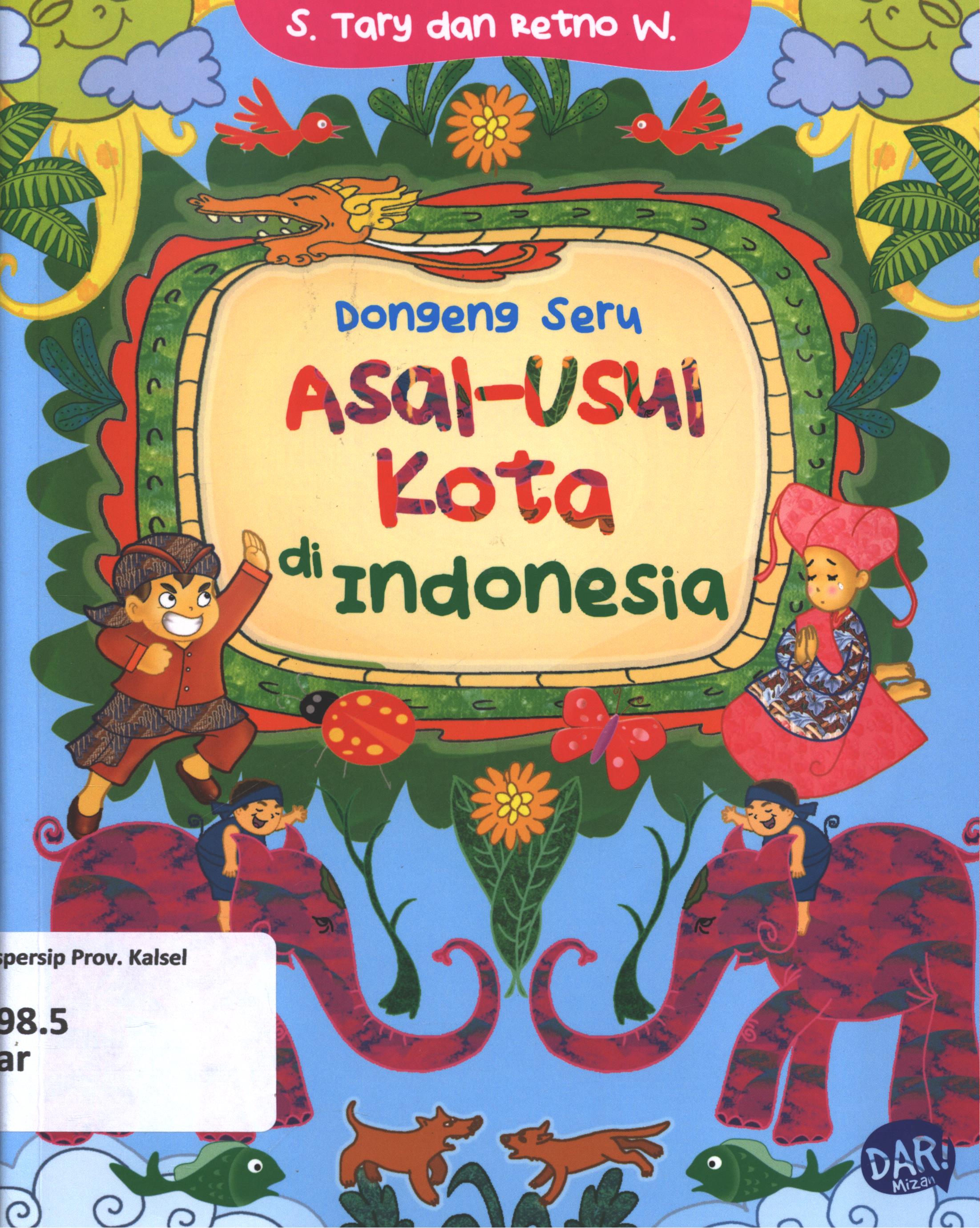 Cover Dongeng seru asal usul kita di Indonesia / Tary S dan Retno W ; penyunting, Dadan Ramadhan dan Beby Haryanti