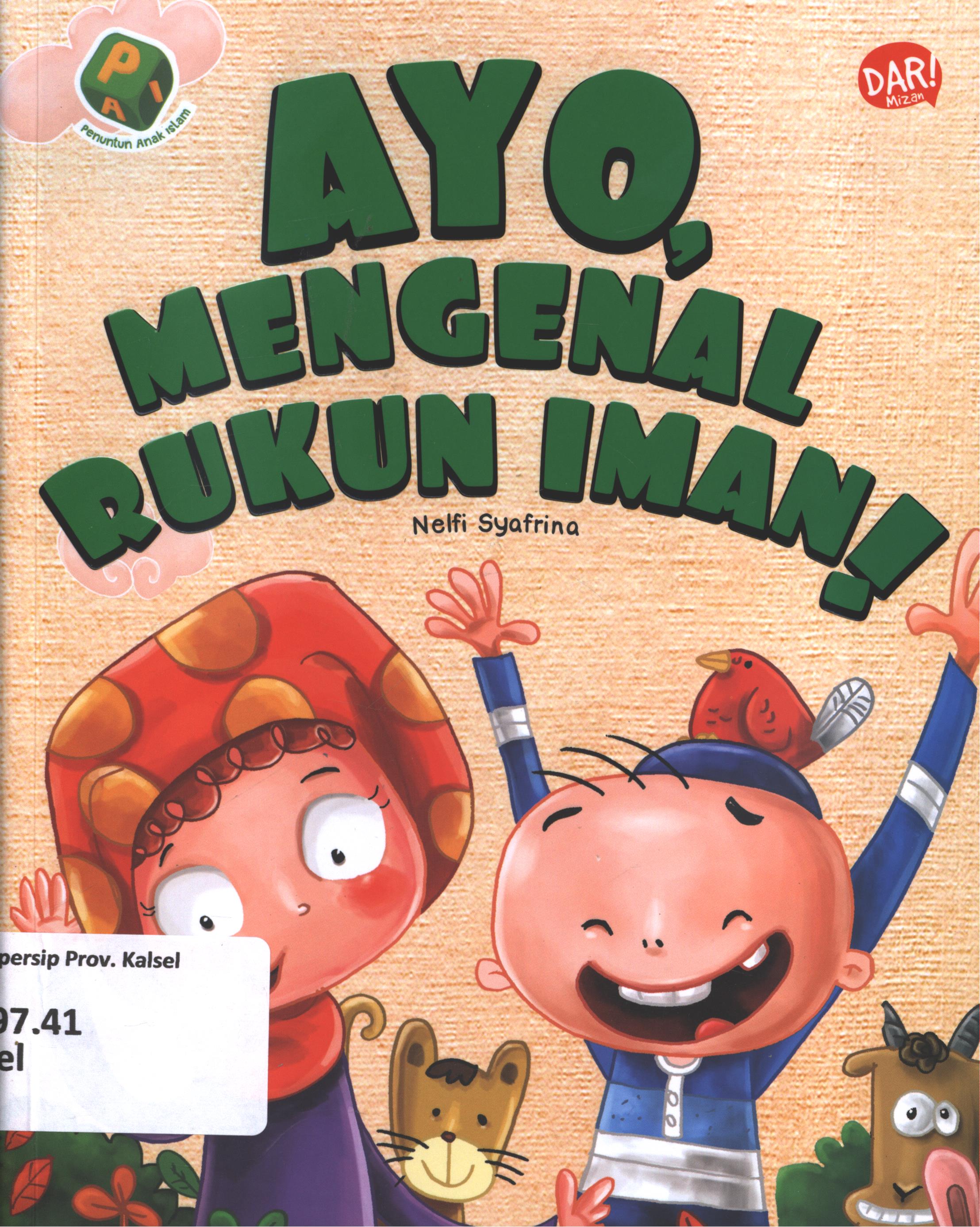 Cover Ayo, mengenal rukun iman! / Nelfi Syafrina ; penyunting, Dadan Ramadhan dan Rangga Saputra