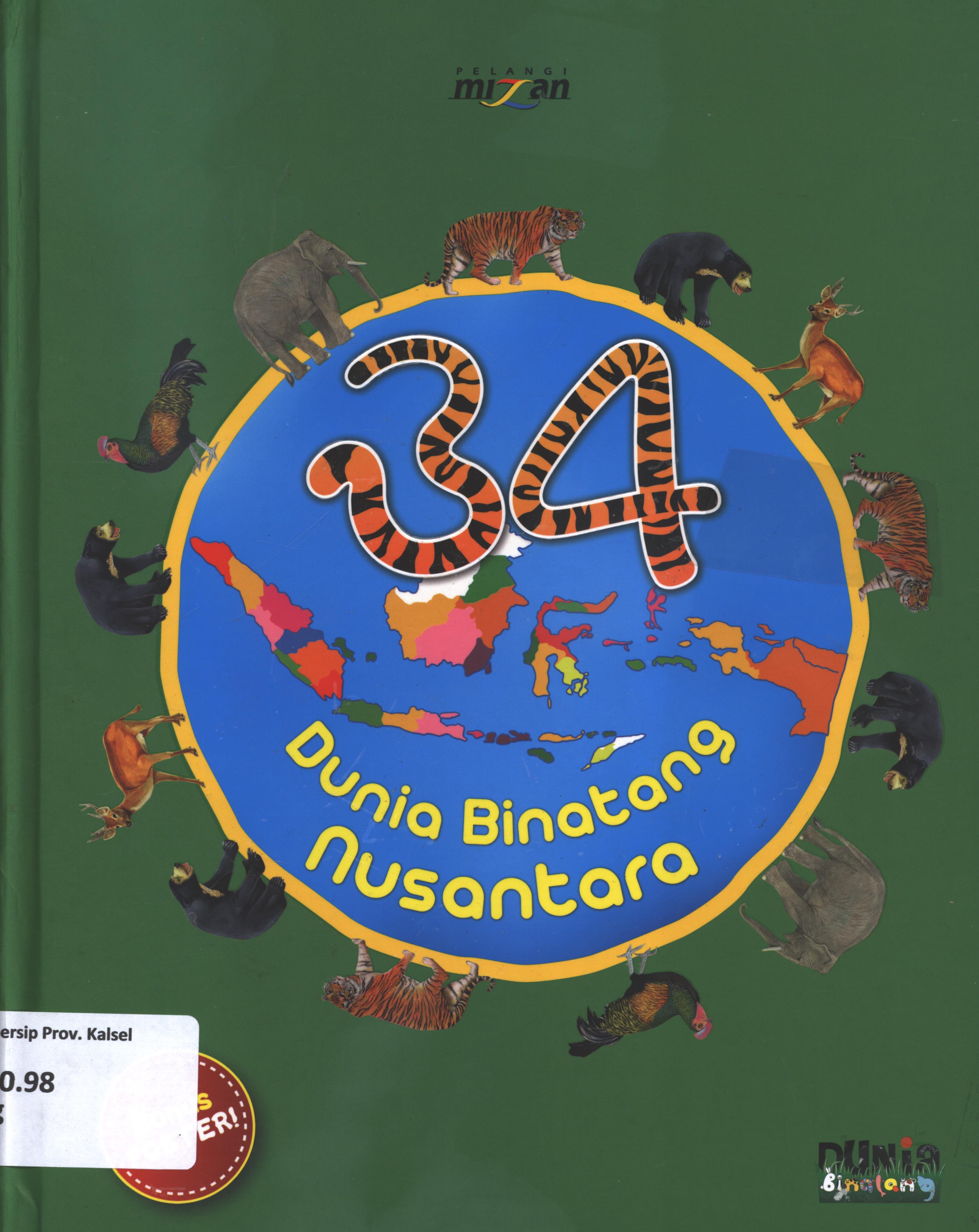 Cover 34 dunia binatang nusantara / Ana P. Dewiyana... [et.al] ; editor, Ana P. Dewiyana.