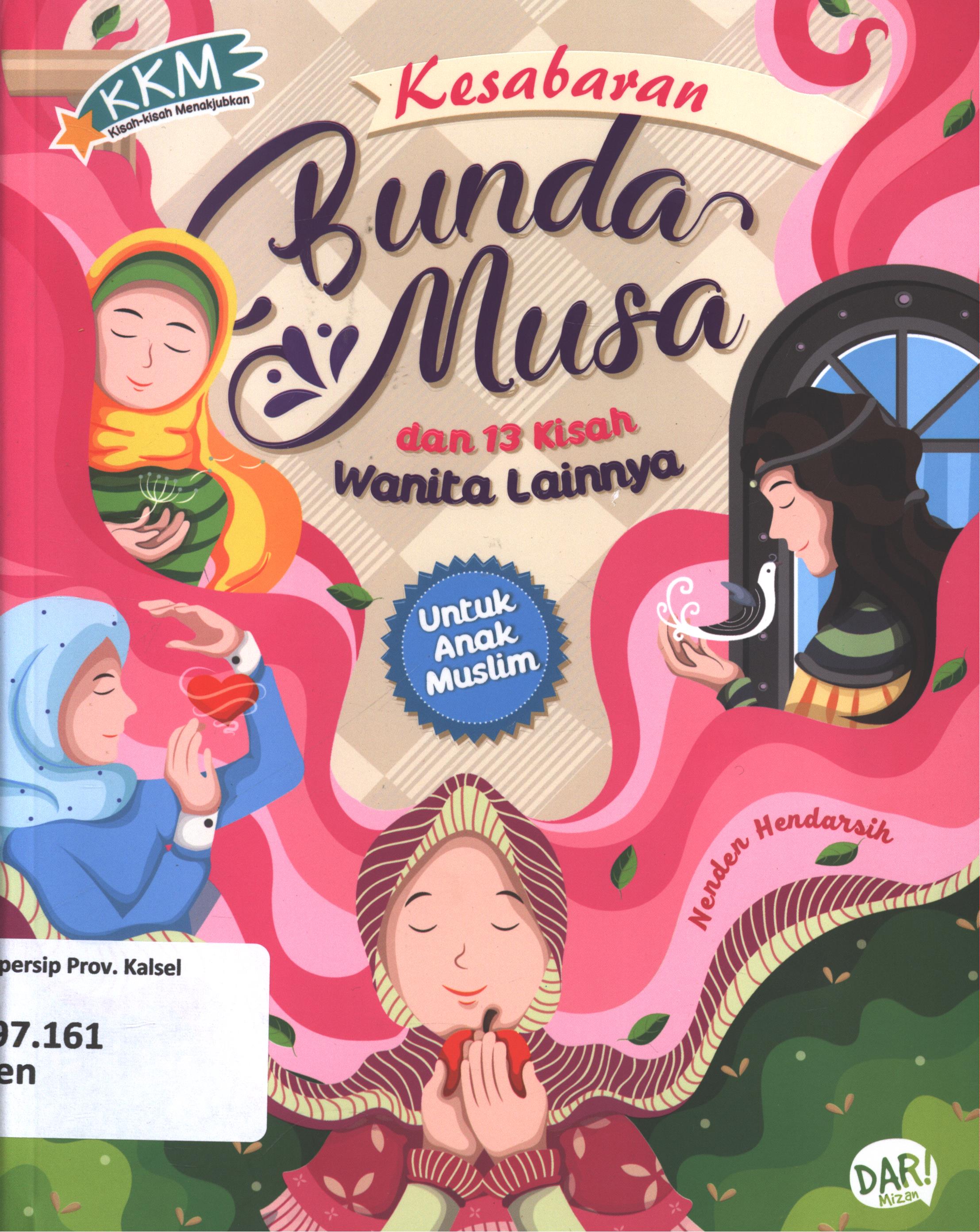 Cover Kesabaran bunda Musa dan 13 kisah wanita lainnya untuk anak muslim / Nenden Hendarsih ; penyunting, Dadan Ramadhan Huda wahid