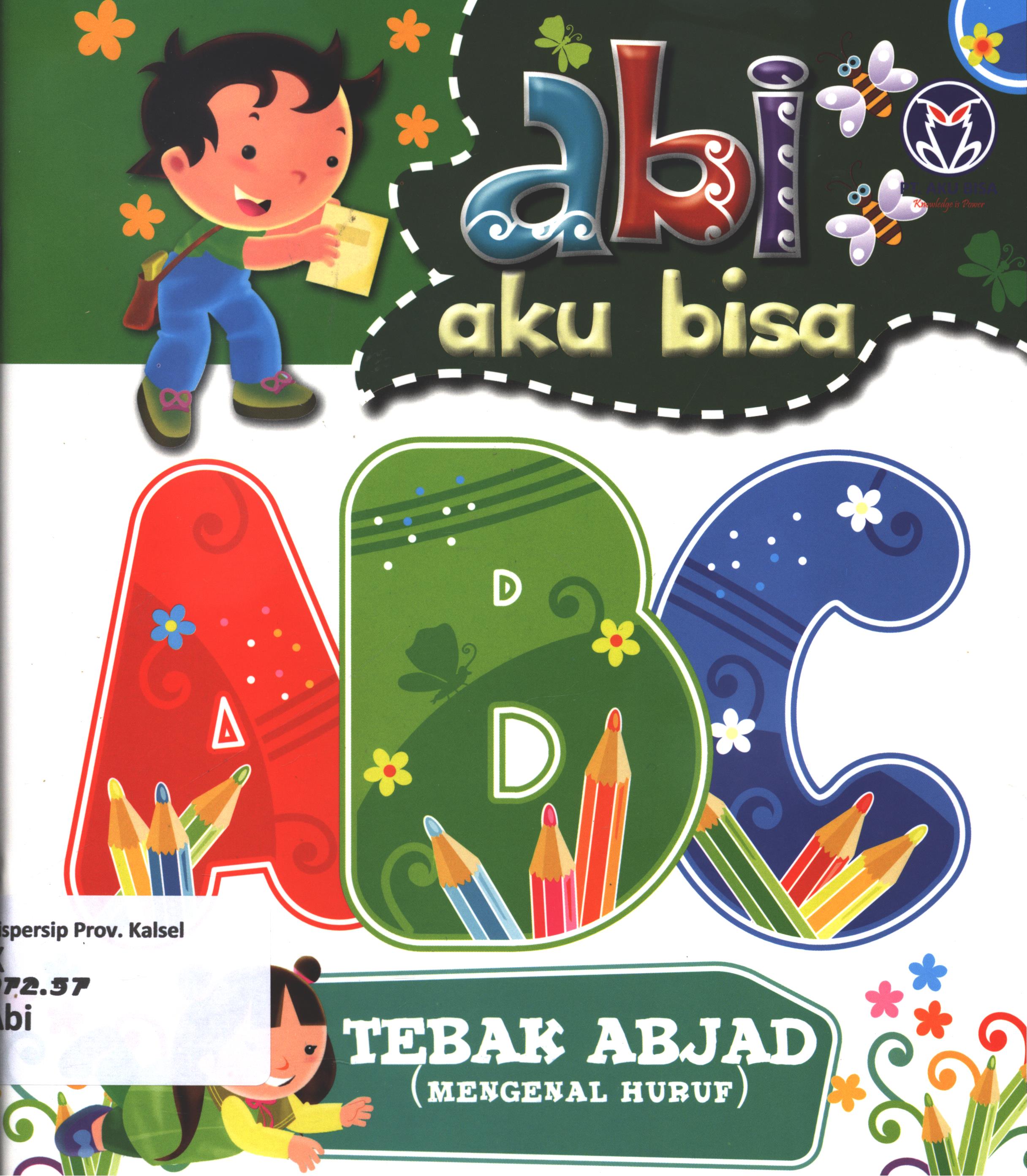 Cover Abi aku bisa :  tebak abjad (mengenal huruf) / dikreasikan oleh Gegasgagas Lab